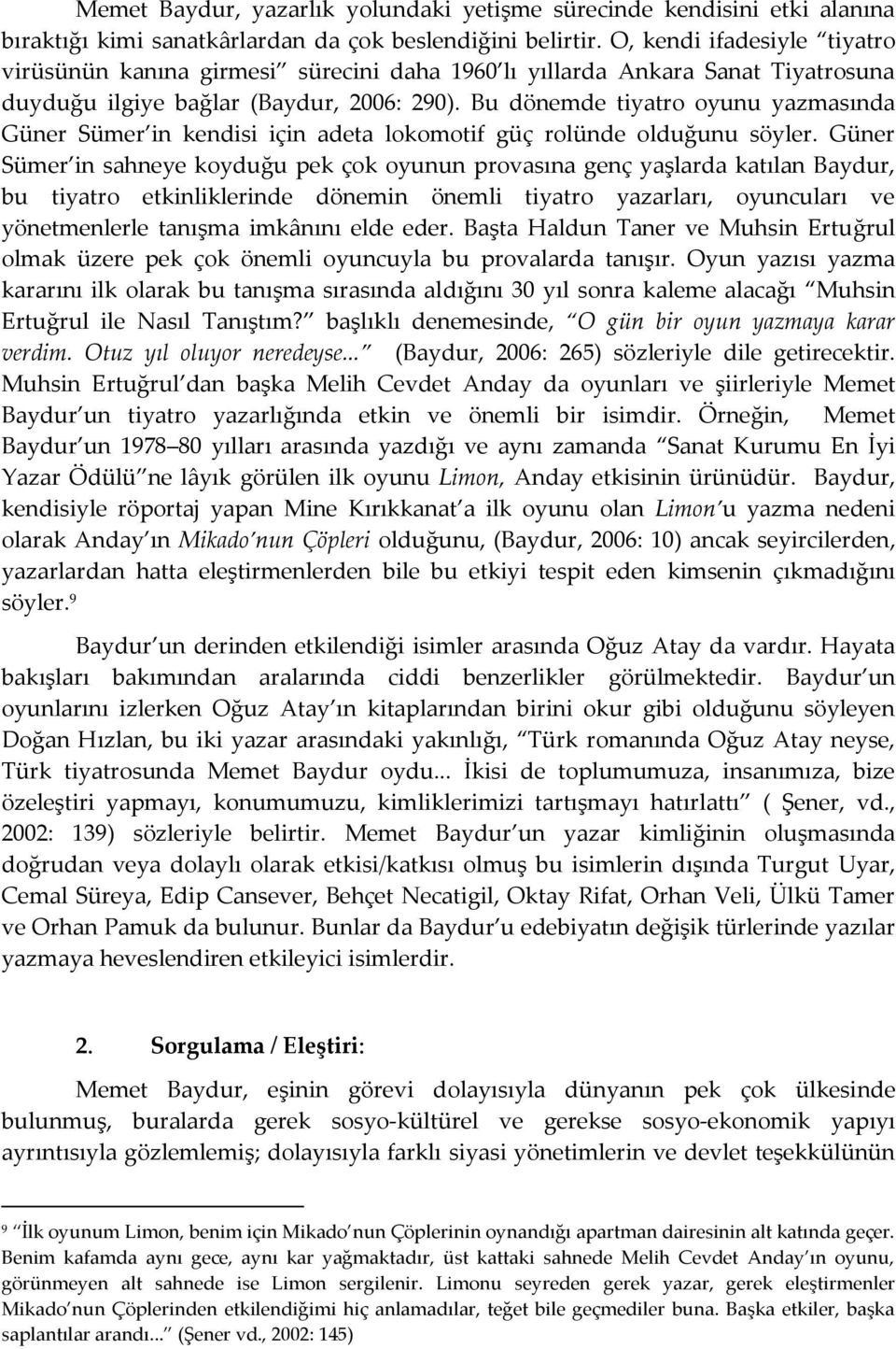 Bu dönemde tiyatro oyunu yazmasında Güner Sümer in kendisi için adeta lokomotif güç rolünde olduğunu söyler.