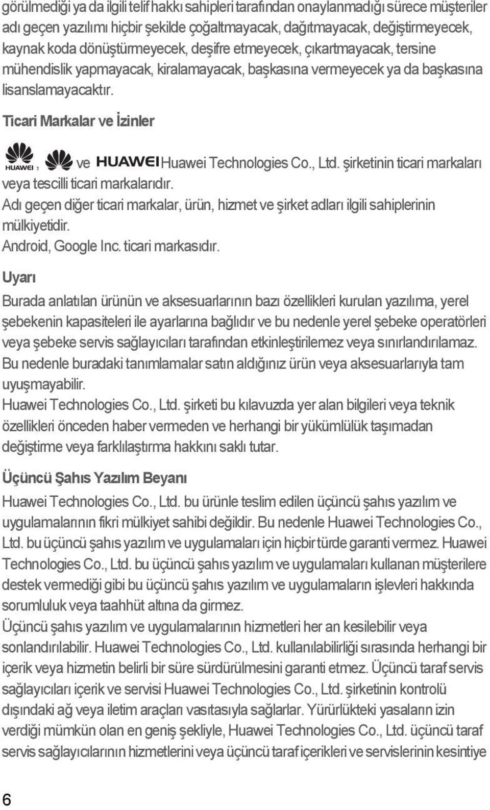 şirketinin ticari markaları veya tescilli ticari markalarıdır. Adı geçen diğer ticari markalar, ürün, hizmet ve şirket adları ilgili sahiplerinin mülkiyetidir. Android, Google Inc. ticari markasıdır.