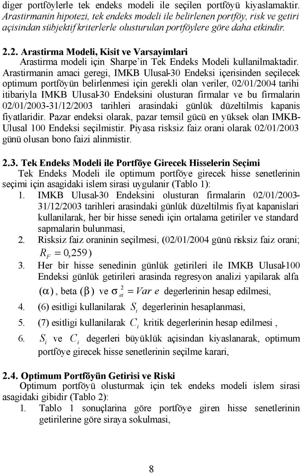 .. Arastrma Model, Kst ve Varsaymlar Arastrma model çn Sharpe n Tek Endeks Model kullanlmaktadr.