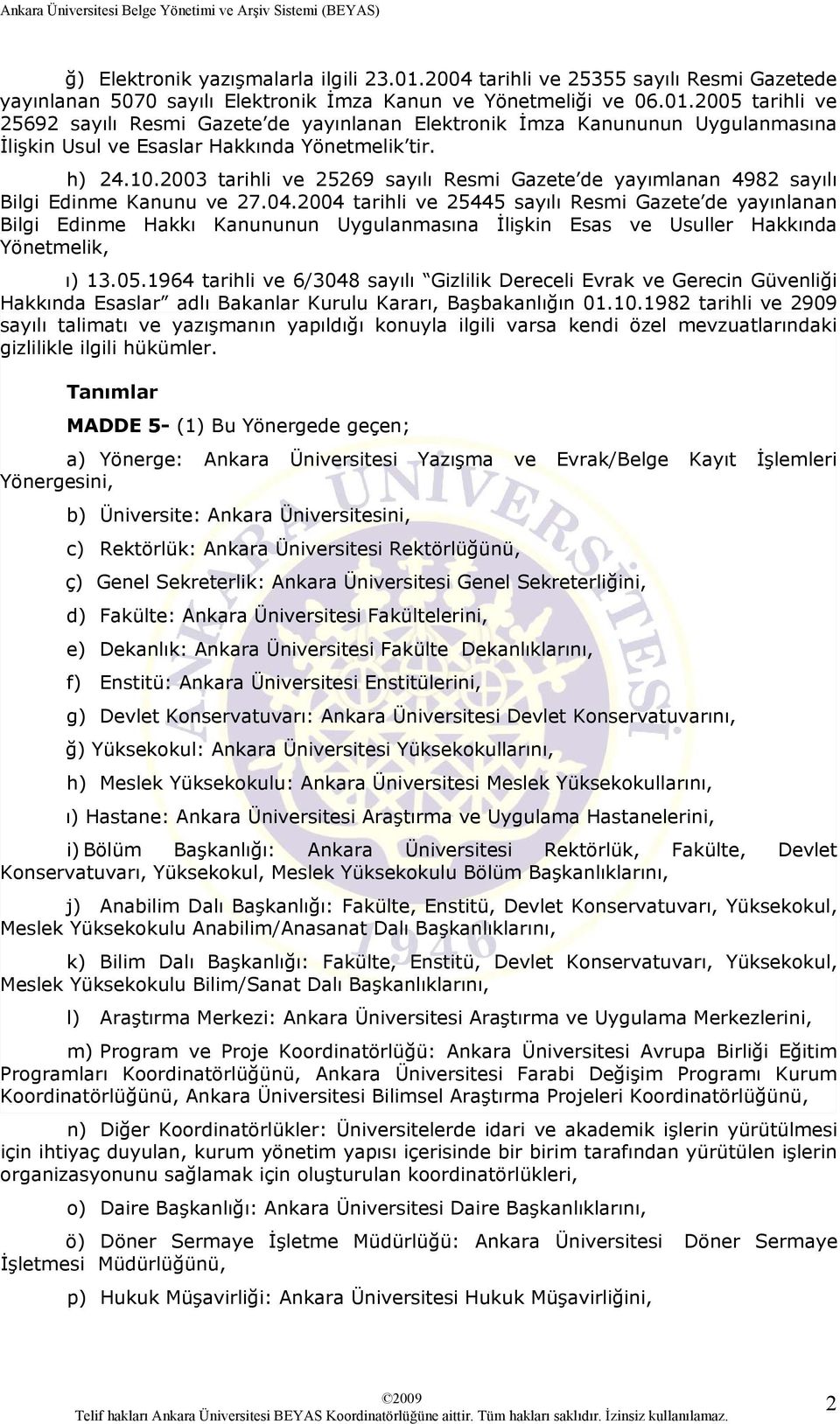 2004 tarihli ve 25445 sayılı Resmi Gazete de yayınlanan Bilgi Edinme Hakkı Kanununun Uygulanmasına İlişkin Esas ve Usuller Hakkında Yönetmelik, ı) 13.05.