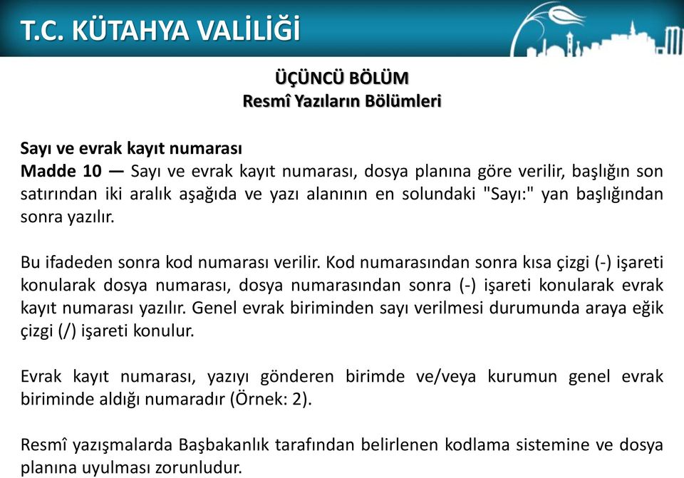 Kod numarasından sonra kısa çizgi (-) işareti konularak dosya numarası, dosya numarasından sonra (-) işareti konularak evrak kayıt numarası yazılır.