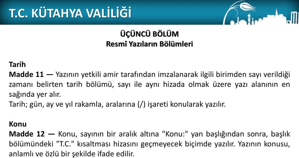 Tarih; gün, ay ve yıl rakamla, aralarına (/) işareti konularak yazılır.