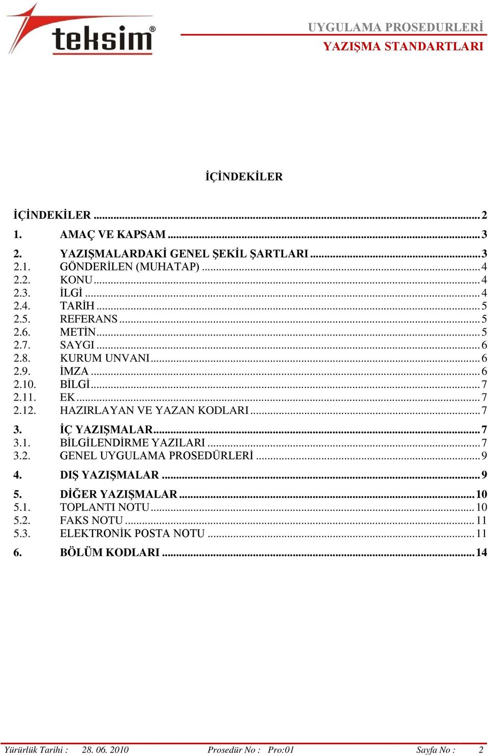 .. 7 3. İÇ YAZIŞMALAR... 7 3.1. BİLGİLENDİRME YAZILARI... 7 3.2. GENEL UYGULAMA PROSEDÜRLERİ... 9 4. DIŞ YAZIŞMALAR... 9 5. DİĞER YAZIŞMALAR... 10 5.1. TOPLANTI NOTU.