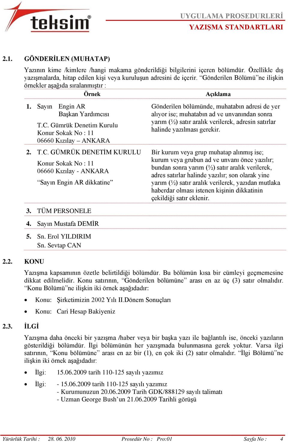 Gümrük Denetim Kurulu Konur Sokak No : 11 06660 Kızılay ANKARA 2. T.C. GÜMRÜK DENETİM KURULU Konur Sokak No : 11 06660 Kızılay - ANKARA Sayın Engin AR dikkatine 3. TÜM PERSONELE 4.