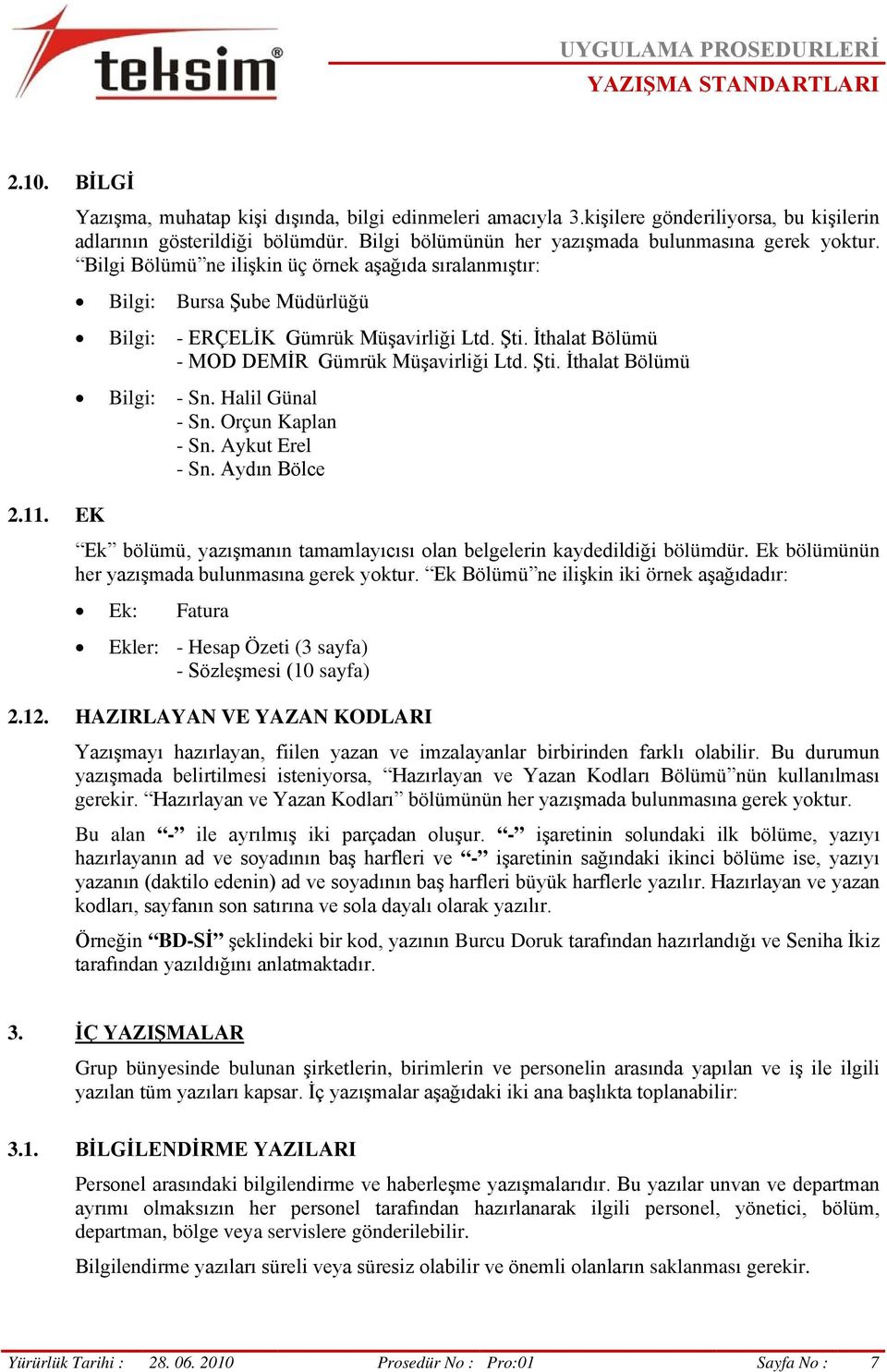 İthalat Bölümü - MOD DEMİR Gümrük Müşavirliği Ltd. Şti. İthalat Bölümü Bilgi: - Sn. Halil Günal - Sn. Orçun Kaplan - Sn. Aykut Erel - Sn.