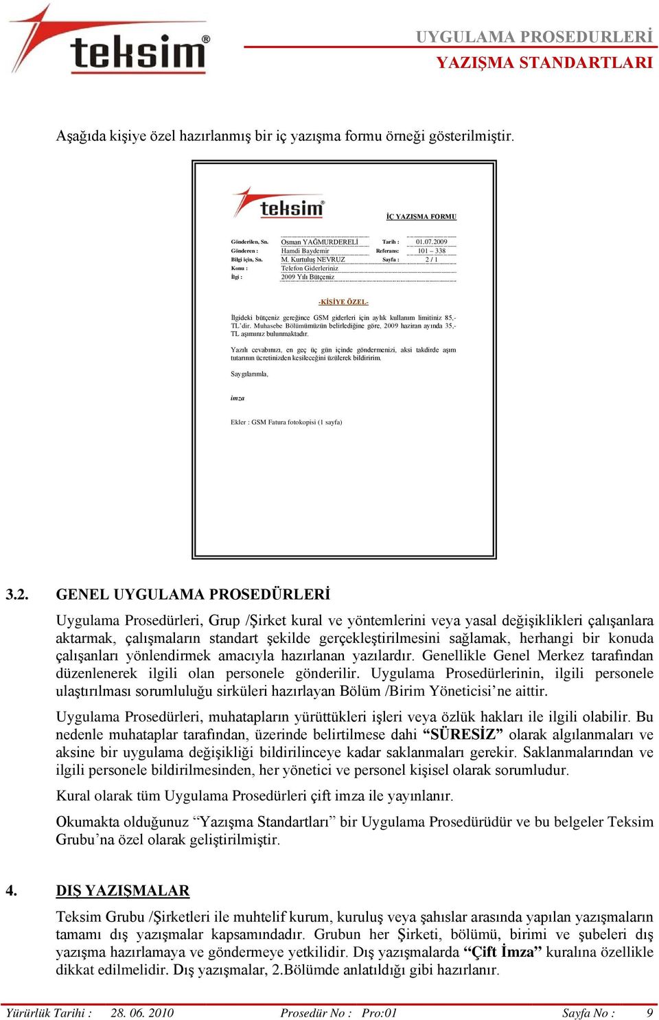 Kurtuluş NEVRUZ Sayfa : 2 / 1 Konu : Telefon Giderleriniz İlgi : 2009 Yılı Bütçeniz -KİŞİYE ÖZEL- İlgideki bütçeniz gereğince GSM giderleri için aylık kullanım limitiniz 85,- TL dir.