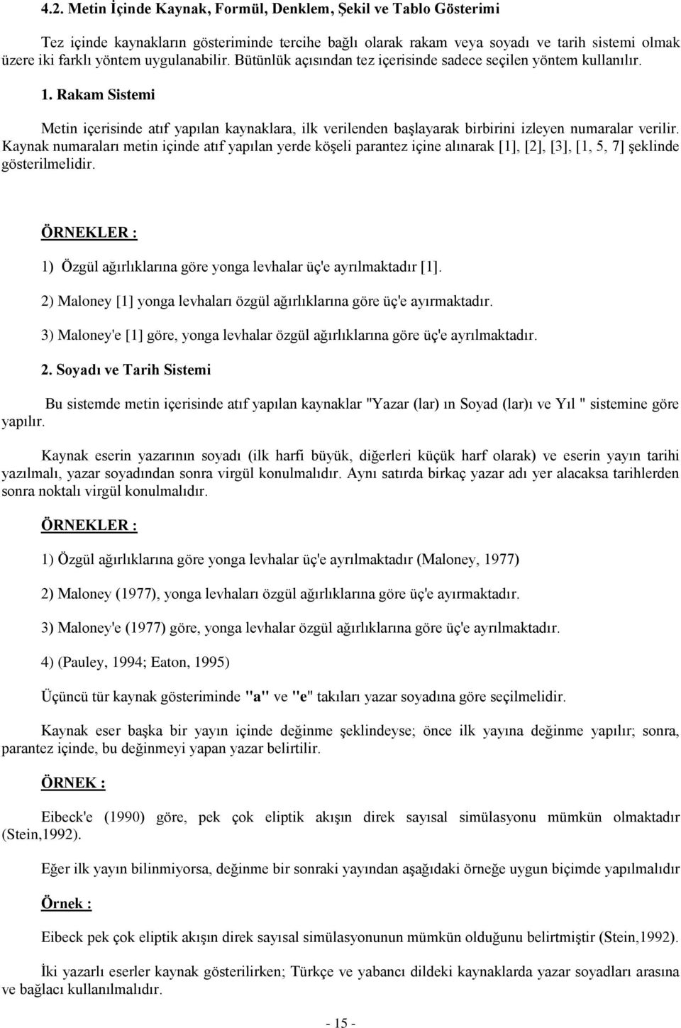 Rakam Sistemi Metin içerisinde atıf yapılan kaynaklara, ilk verilenden başlayarak birbirini izleyen numaralar verilir.