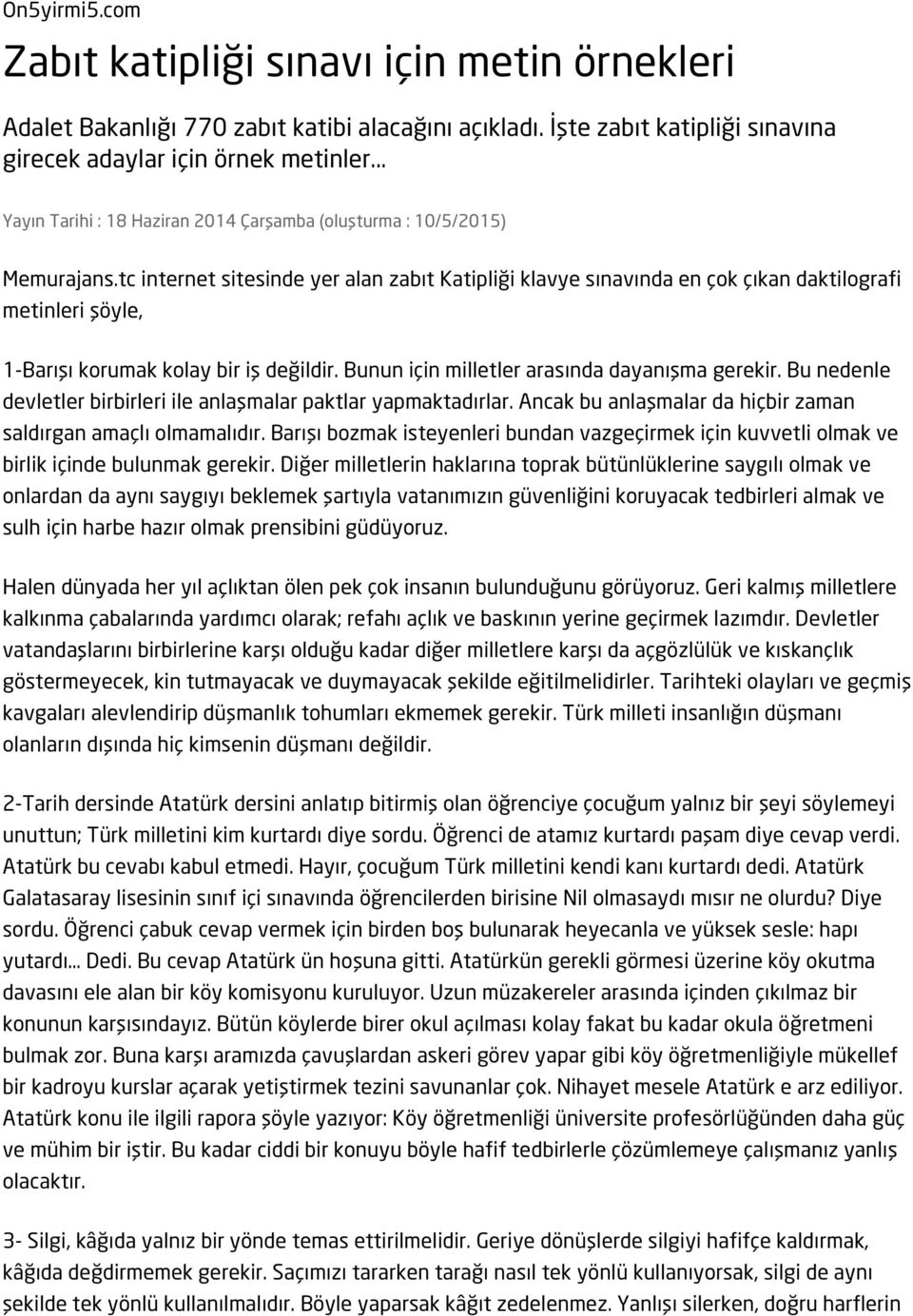 tc internet sitesinde yer alan zabıt Katipliği klavye sınavında en çok çıkan daktilografi metinleri şöyle, 1-Barışı korumak kolay bir iş değildir. Bunun için milletler arasında dayanışma gerekir.