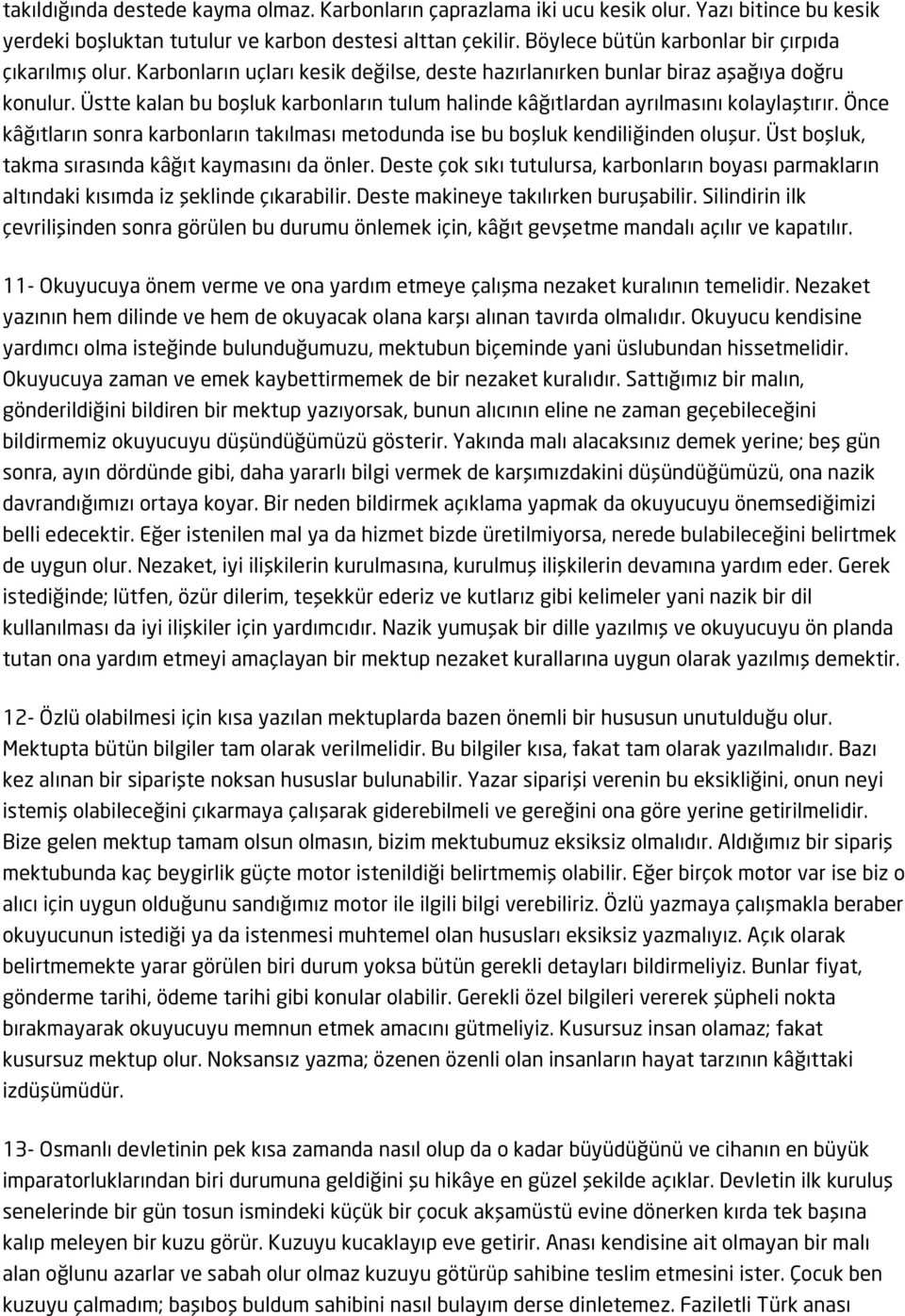 Üstte kalan bu boşluk karbonların tulum halinde kâğıtlardan ayrılmasını kolaylaştırır. Önce kâğıtların sonra karbonların takılması metodunda ise bu boşluk kendiliğinden oluşur.