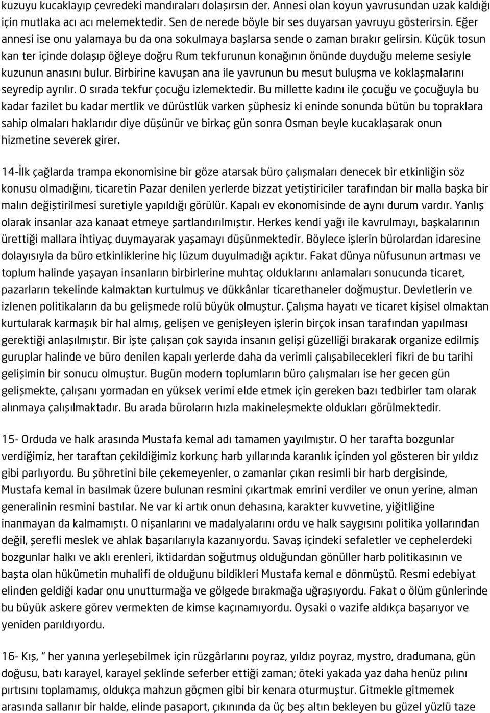 Küçük tosun kan ter içinde dolaşıp öğleye doğru Rum tekfurunun konağının önünde duyduğu meleme sesiyle kuzunun anasını bulur.