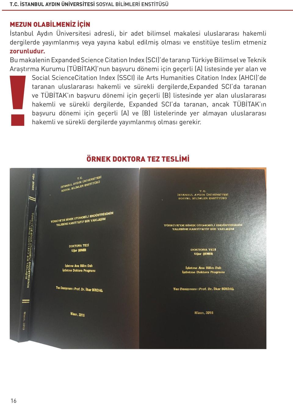 Bu makalenin Expanded Science Citation Index (SCI) de taranıp Türkiye Bilimsel ve Teknik Araştırma Kurumu (TÜBİTAK) nun başvuru dönemi için geçerli (A) listesinde yer alan ve Social ScienceCitation