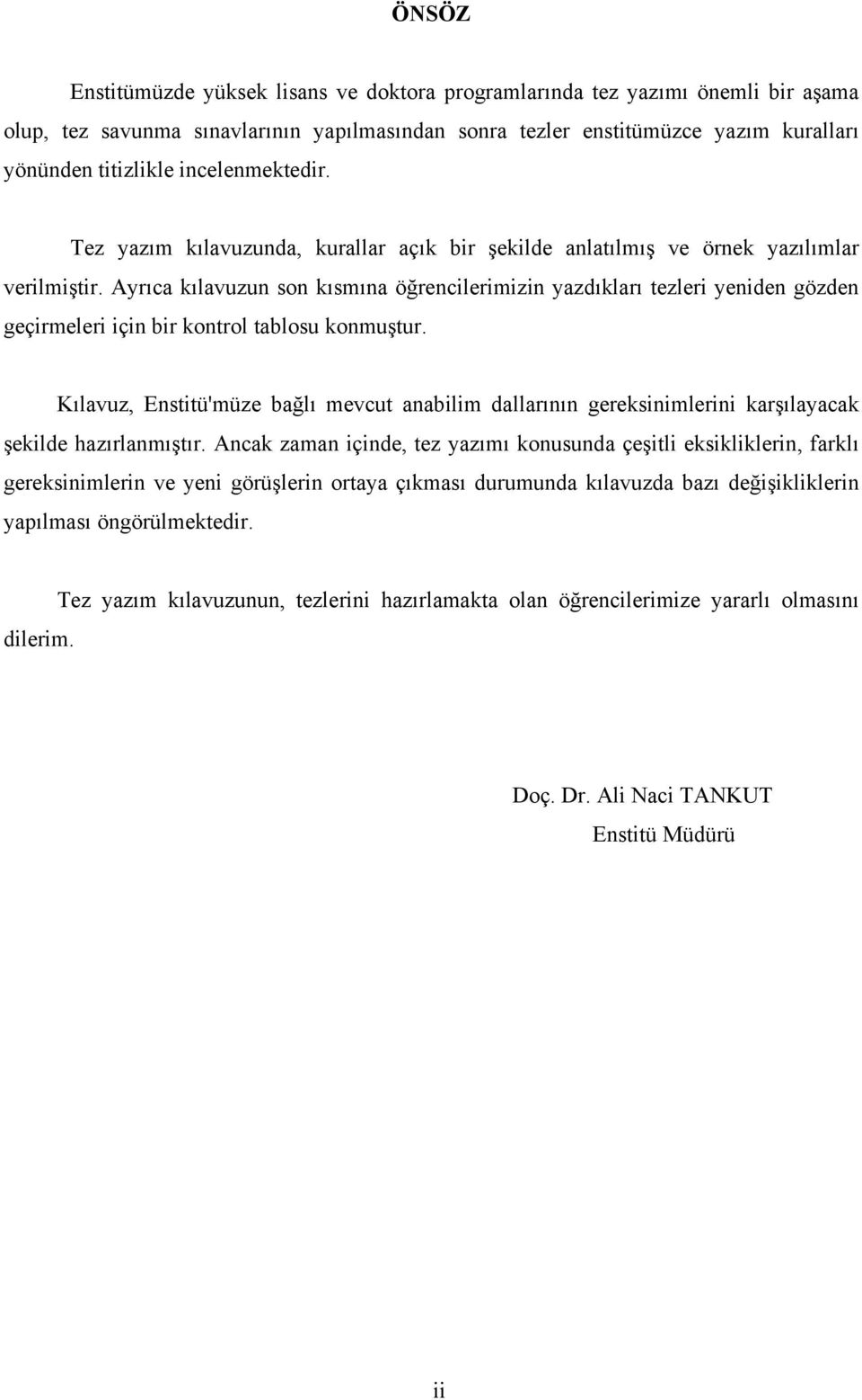 Ayrıca kılavuzun son kısmına öğrencilerimizin yazdıkları tezleri yeniden gözden geçirmeleri için bir kontrol tablosu konmuştur.