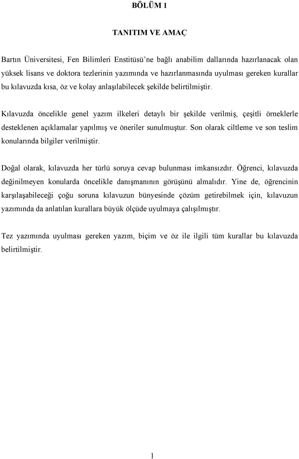 Kılavuzda öncelikle genel yazım ilkeleri detaylı bir şekilde verilmiş, çeşitli örneklerle desteklenen açıklamalar yapılmış ve öneriler sunulmuştur.