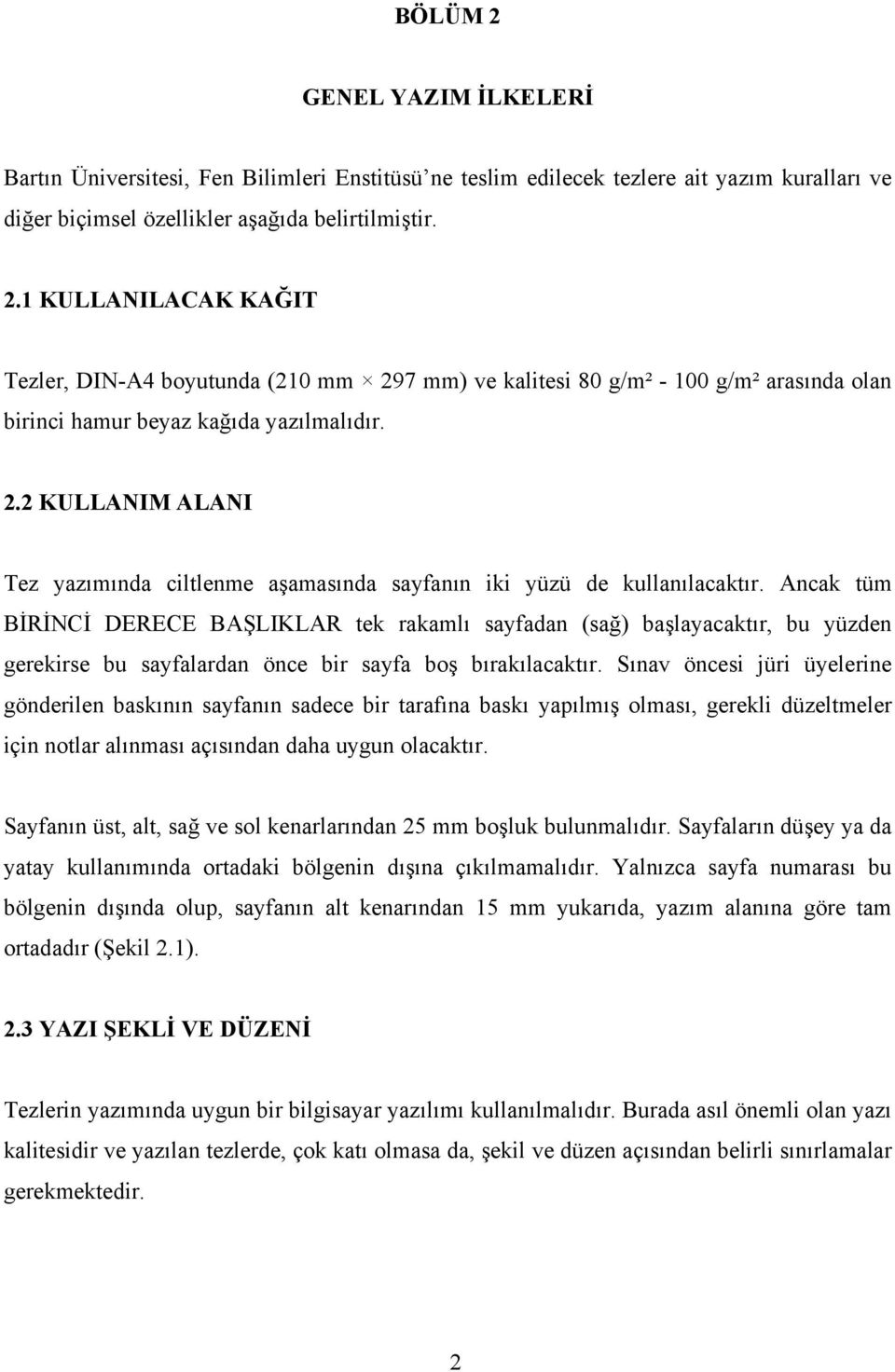 Ancak tüm BİRİNCİ DERECE BAŞLIKLAR tek rakamlı sayfadan (sağ) başlayacaktır, bu yüzden gerekirse bu sayfalardan önce bir sayfa boş bırakılacaktır.