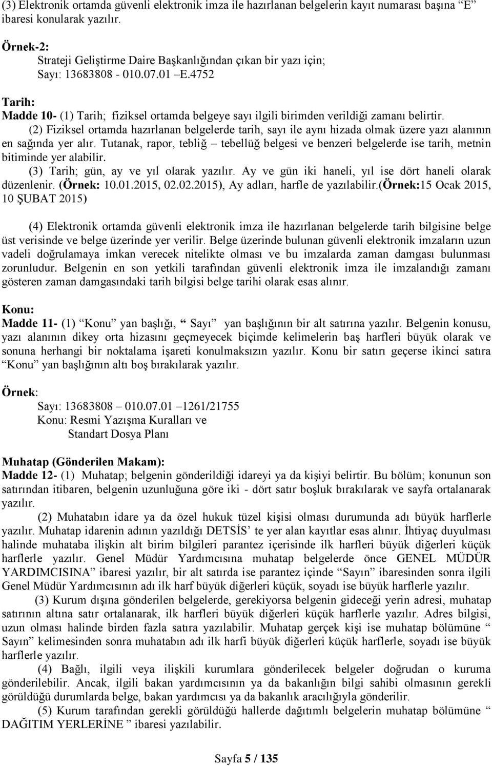 4752 Tarih: Madde 10- (1) Tarih; fiziksel ortamda belgeye sayı ilgili birimden verildiği zamanı belirtir.