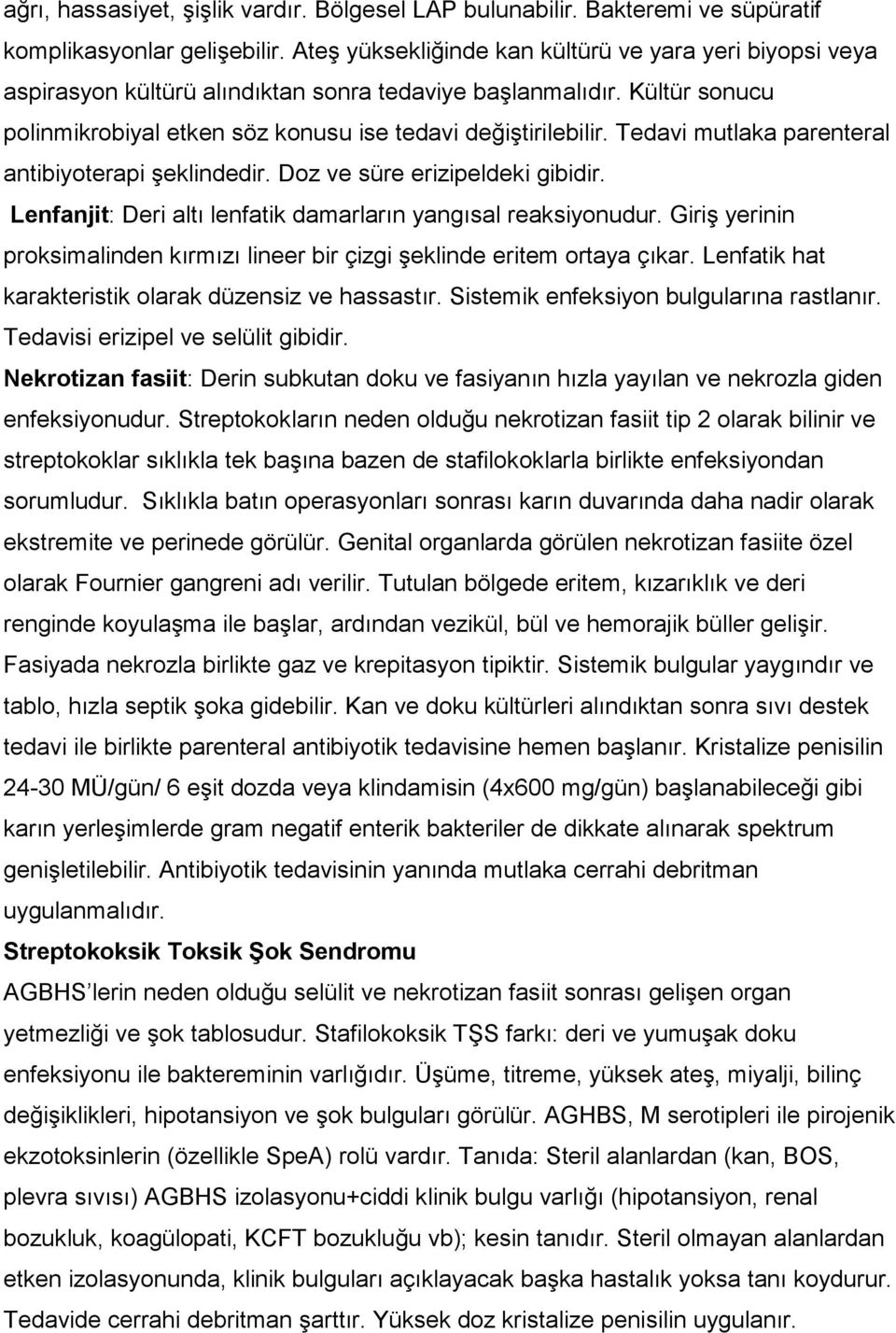 Tedavi mutlaka parenteral antibiyoterapi şeklindedir. Doz ve süre erizipeldeki gibidir. Lenfanjit: Deri altı lenfatik damarların yangısal reaksiyonudur.