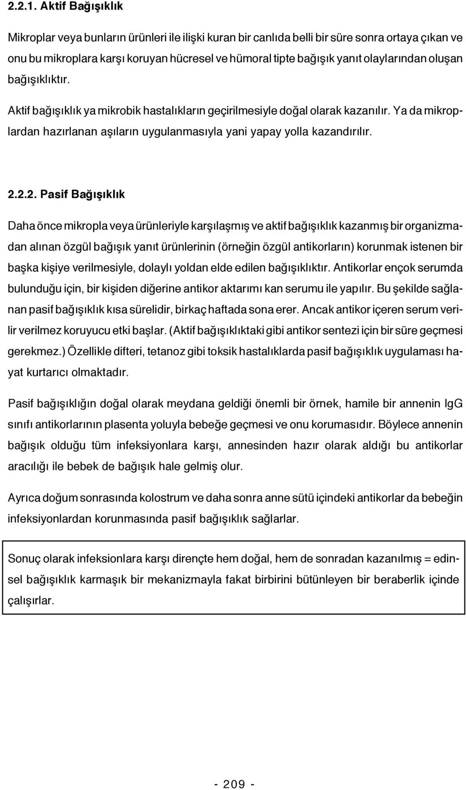 olaylarından oluşan bağışıklıktır. Aktif bağışıklık ya mikrobik hastalıkların geçirilmesiyle doğal olarak kazanılır.