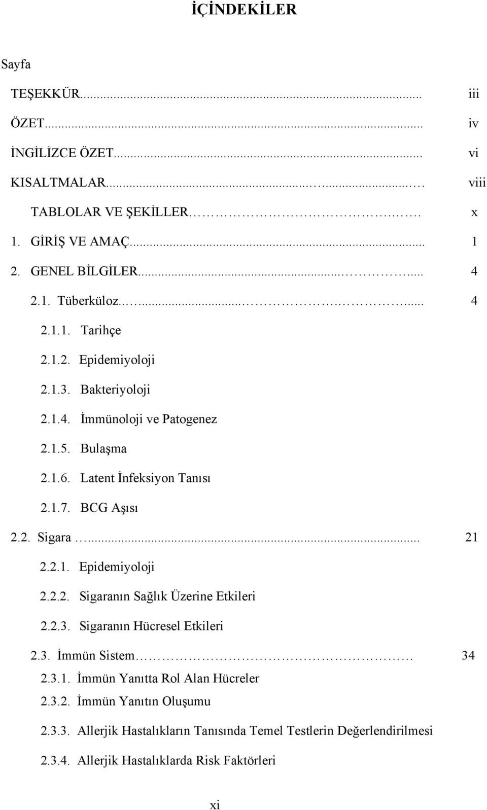 .. 21 2.2.1. Epidemiyoloji 2.2.2. Sigaranın Sağlık Üzerine Etkileri 2.2.3. Sigaranın Hücresel Etkileri 2.3. İmmün Sistem 34 2.3.1. İmmün Yanıtta Rol Alan Hücreler 2.3.2. İmmün Yanıtın Oluşumu 2.