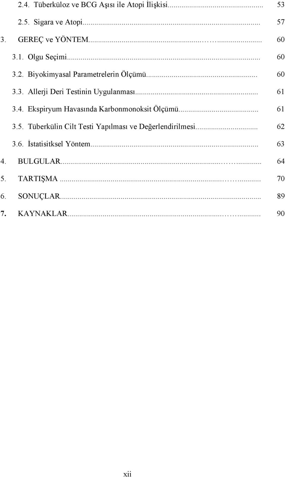 Ekspiryum Havasında Karbonmonoksit Ölçümü... 61 3.5. Tüberkülin Cilt Testi Yapılması ve Değerlendirilmesi... 62 3.