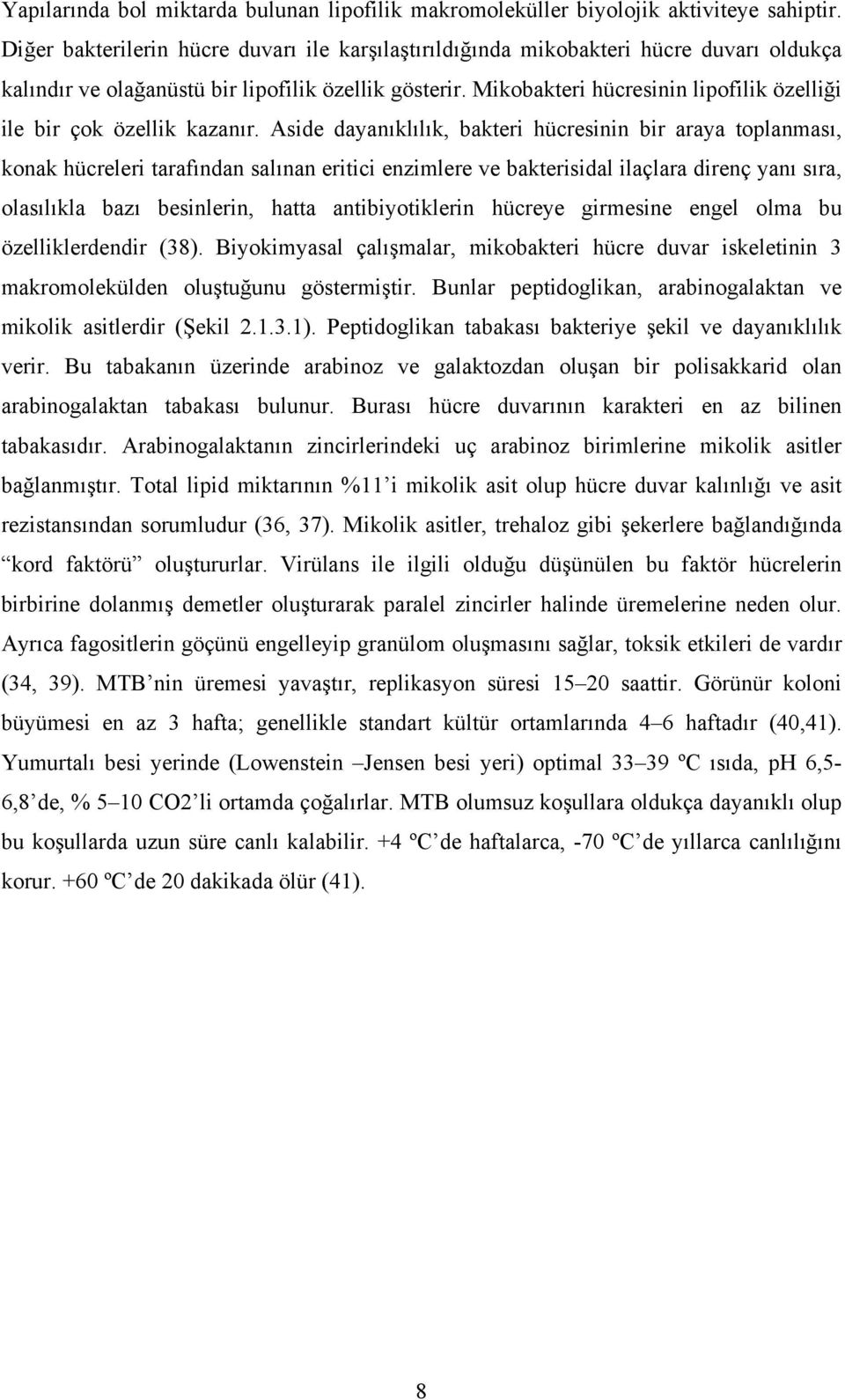 Mikobakteri hücresinin lipofilik özelliği ile bir çok özellik kazanır.