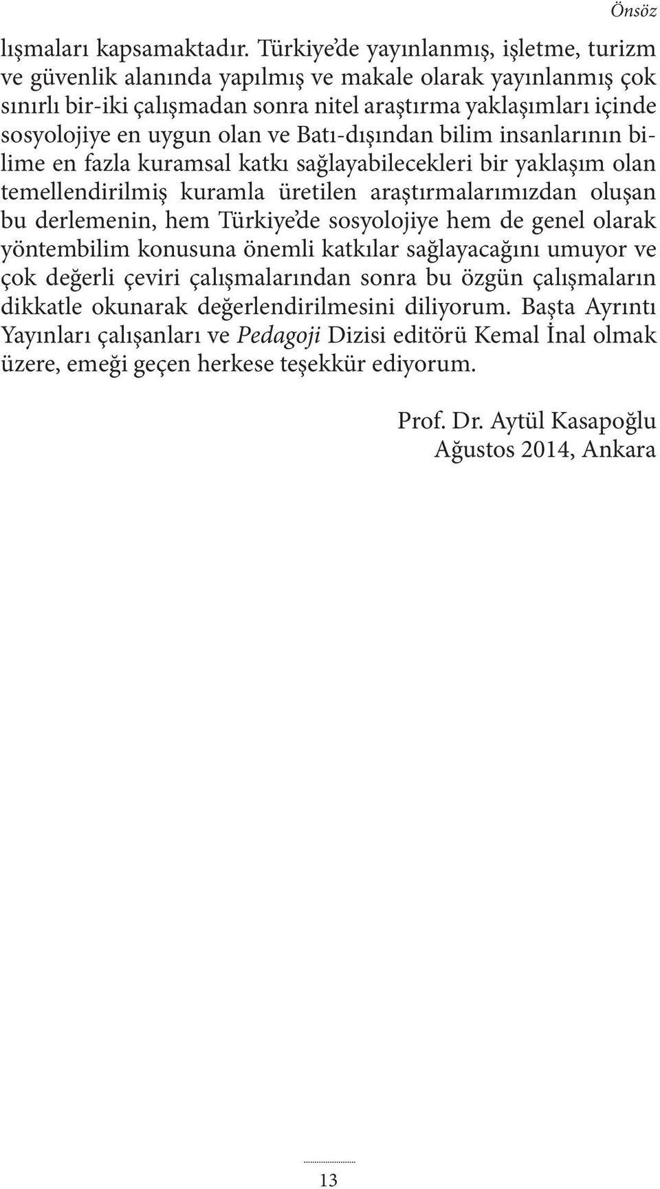 ve Batı-dışından bilim insanlarının bilime en fazla kuramsal katkı sağlayabilecekleri bir yaklaşım olan temellendirilmiş kuramla üretilen araştırmalarımızdan oluşan bu derlemenin, hem Türkiye de