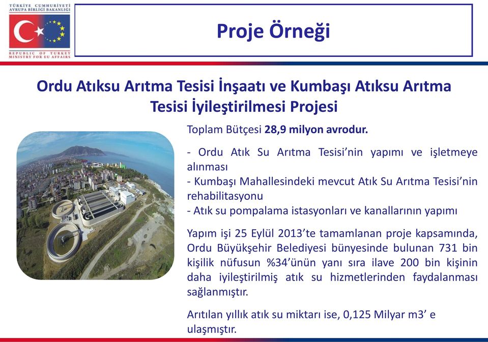 istasyonları ve kanallarının yapımı Yapım işi 25 Eylül 2013 te tamamlanan proje kapsamında, Ordu Büyükşehir Belediyesi bünyesinde bulunan 731 bin kişilik