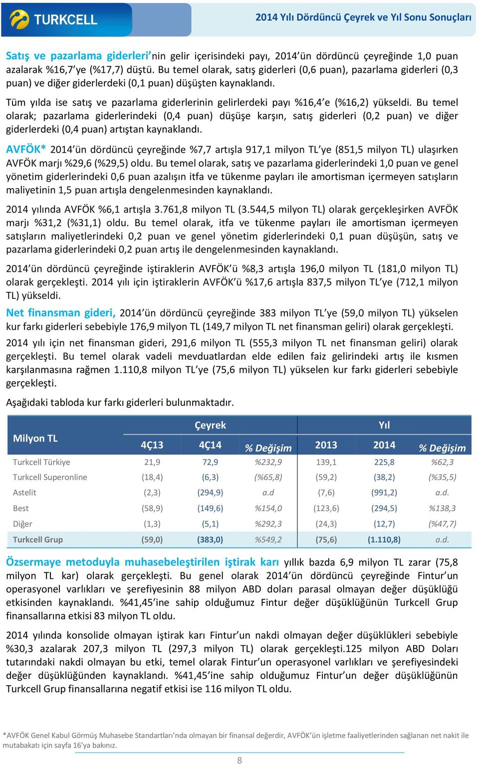 Tüm yılda ise satış ve pazarlama giderlerinin gelirlerdeki payı %16,4 e (%16,2) yükseldi.