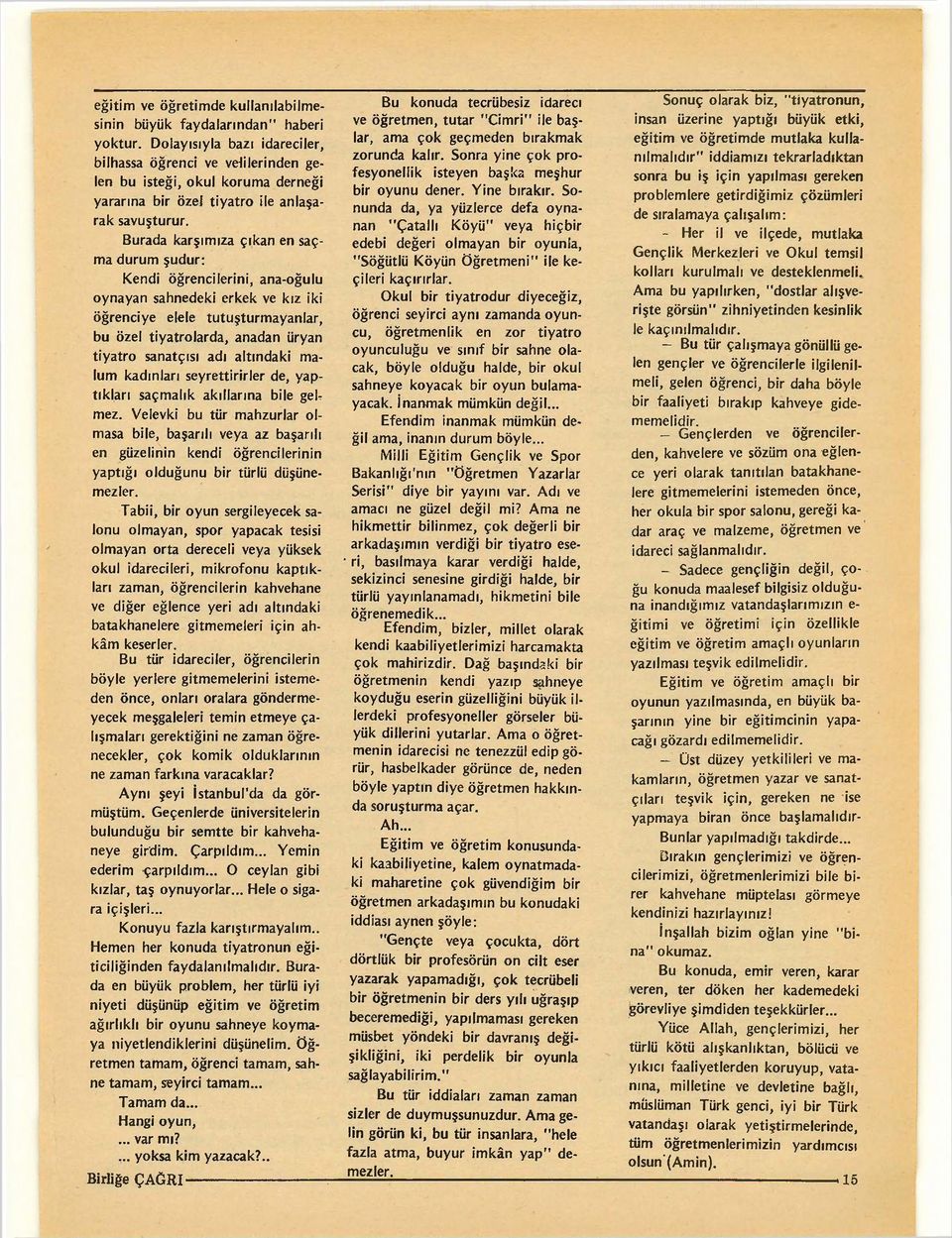 Sonra yine cok pro- rulmalrdrr" lddiarmzi tekrarladiktan len bu isteg], okul koruma dernegi fesyonellik isteyen baska meshur sonra bu i~ icin yaprlmasi gereken yararma bir ozel tiyatro ile anlasa- "$