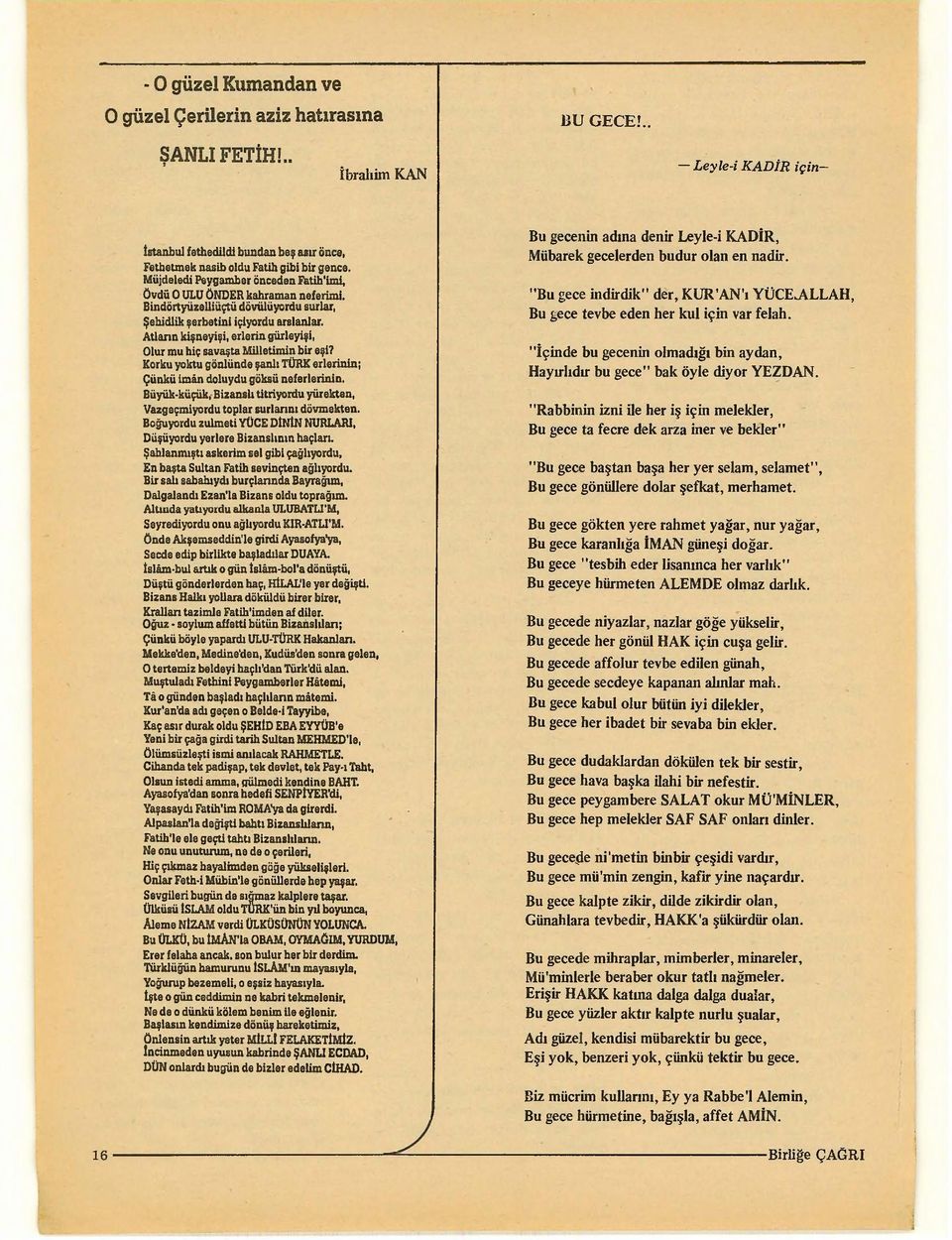 Atlann kifneyi,i, erlerin giirleyi,i, Olur mu bi~ sava,ta Milletimin bir e,l? Korku yoktu gonliinde fi1nll TORK erlerinln; ~iinkii!min doluydu goklii neferlerinln.