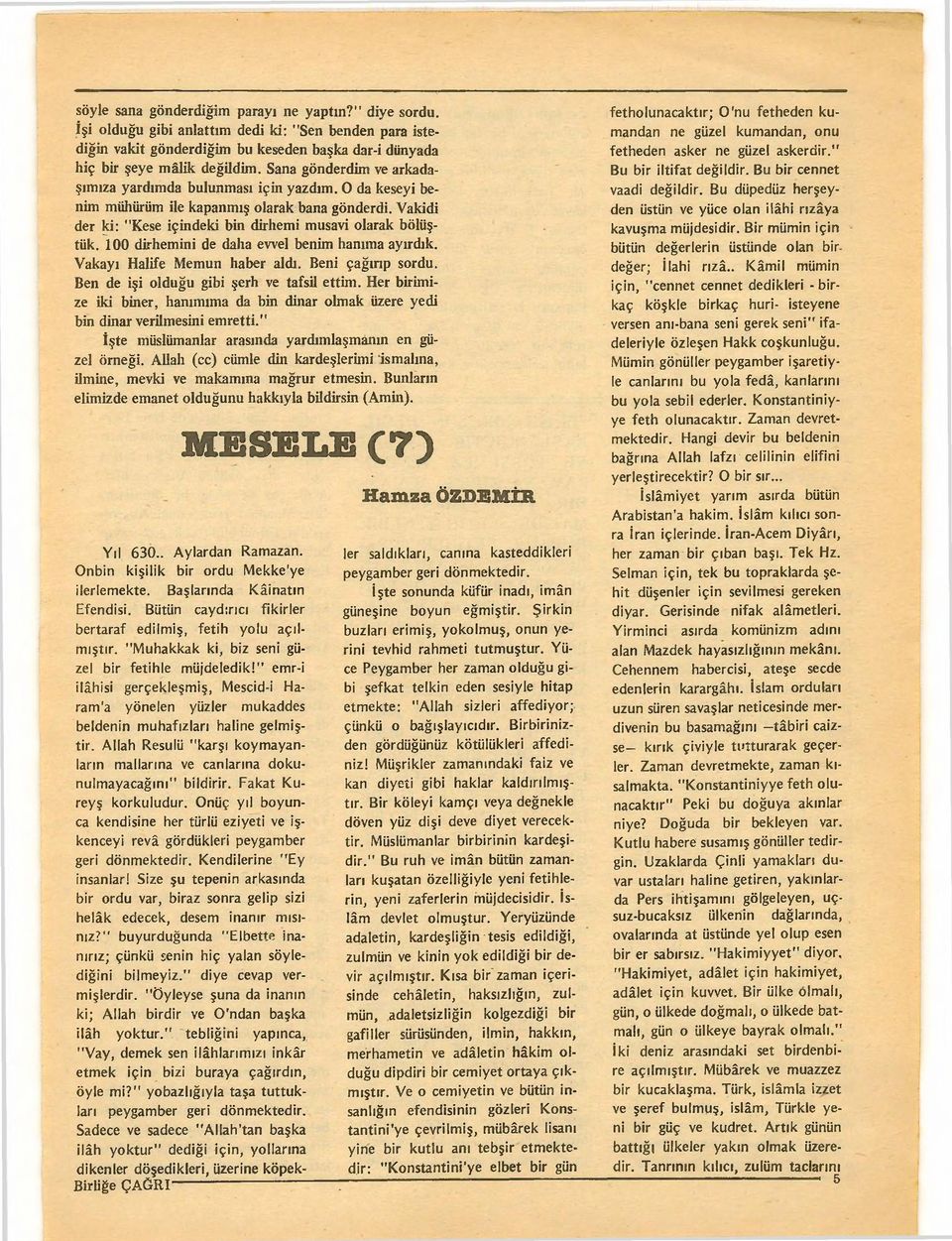 -100 dirhemini de daha evvel benim haruma ayirdik, Vakayi Halife Memun haber aldi. Beni ~agmp sordu. Ben de i~i oldugu gibi serh ve tafsil ettim.