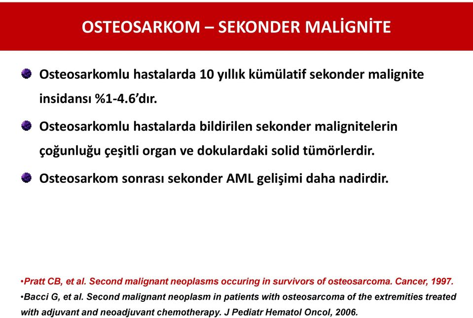 Osteosarkom sonrası sekonder AML gelişimi daha nadirdir. Pratt CB, et al. Second malignant neoplasms occuring in survivors of osteosarcoma.