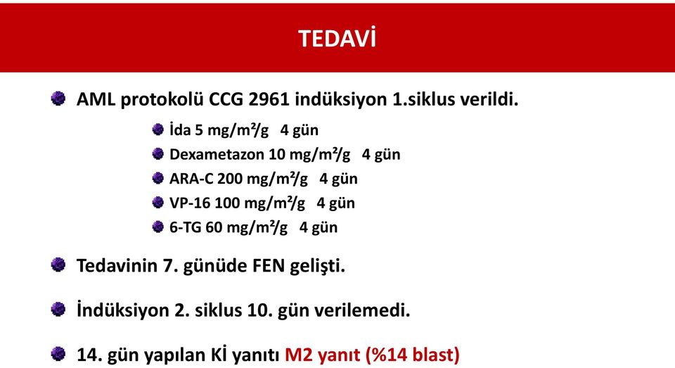 VP-16 100 mg/m²/g 4 gün 6-TG 60 mg/m²/g 4 gün Tedavinin 7.