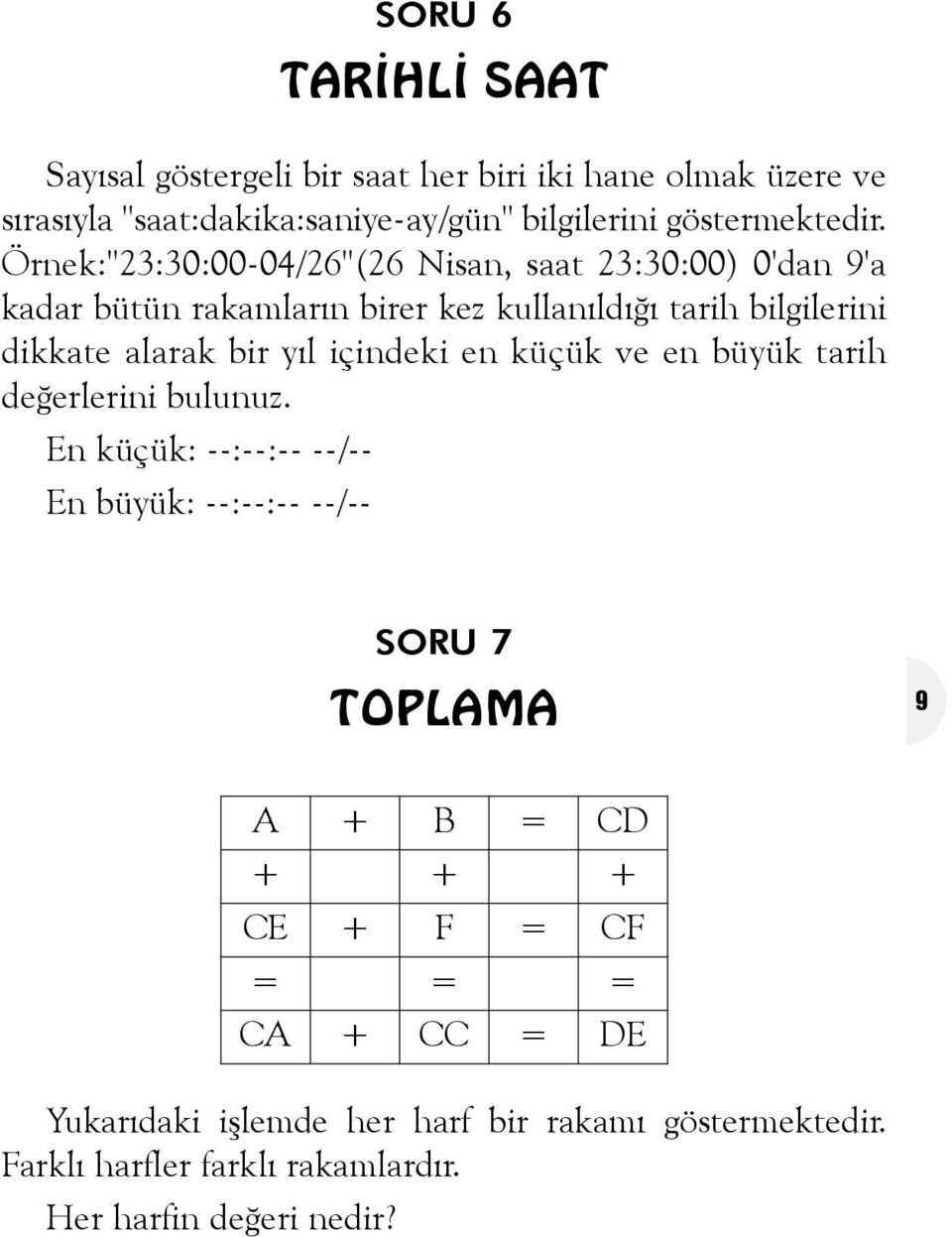 Örnek:"23:30:00-04/26"(26 Nisan, saat 23:30:00) 0'dan 9'a kadar bütün rakamlarýn birer kez kullanýldýðý tarih bilgilerini dikkate alarak bir yýl