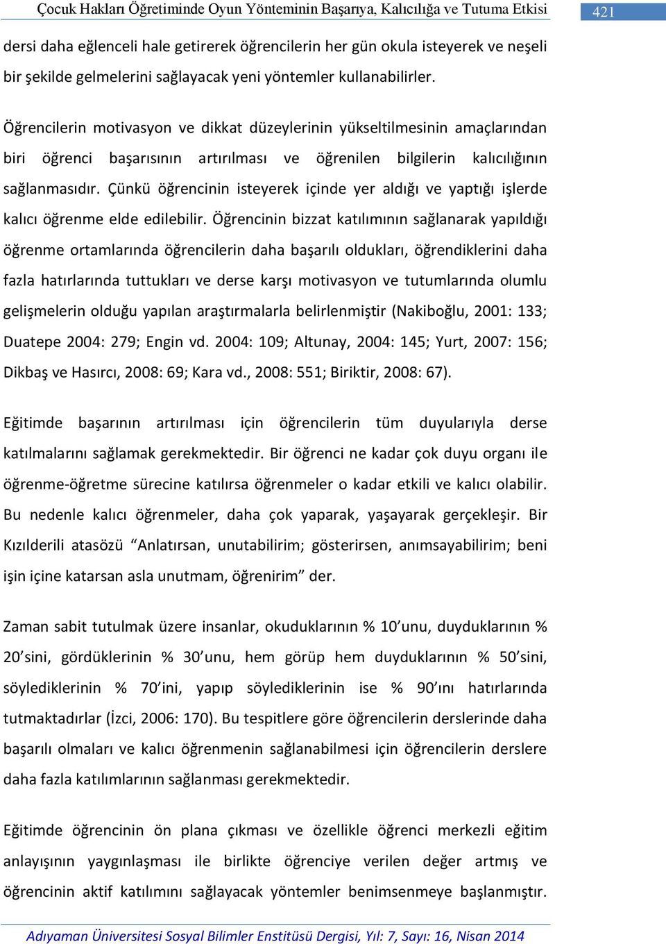 Öğrencilerin motivasyon ve dikkat düzeylerinin yükseltilmesinin amaçlarından biri öğrenci başarısının artırılması ve öğrenilen bilgilerin kalıcılığının sağlanmasıdır.