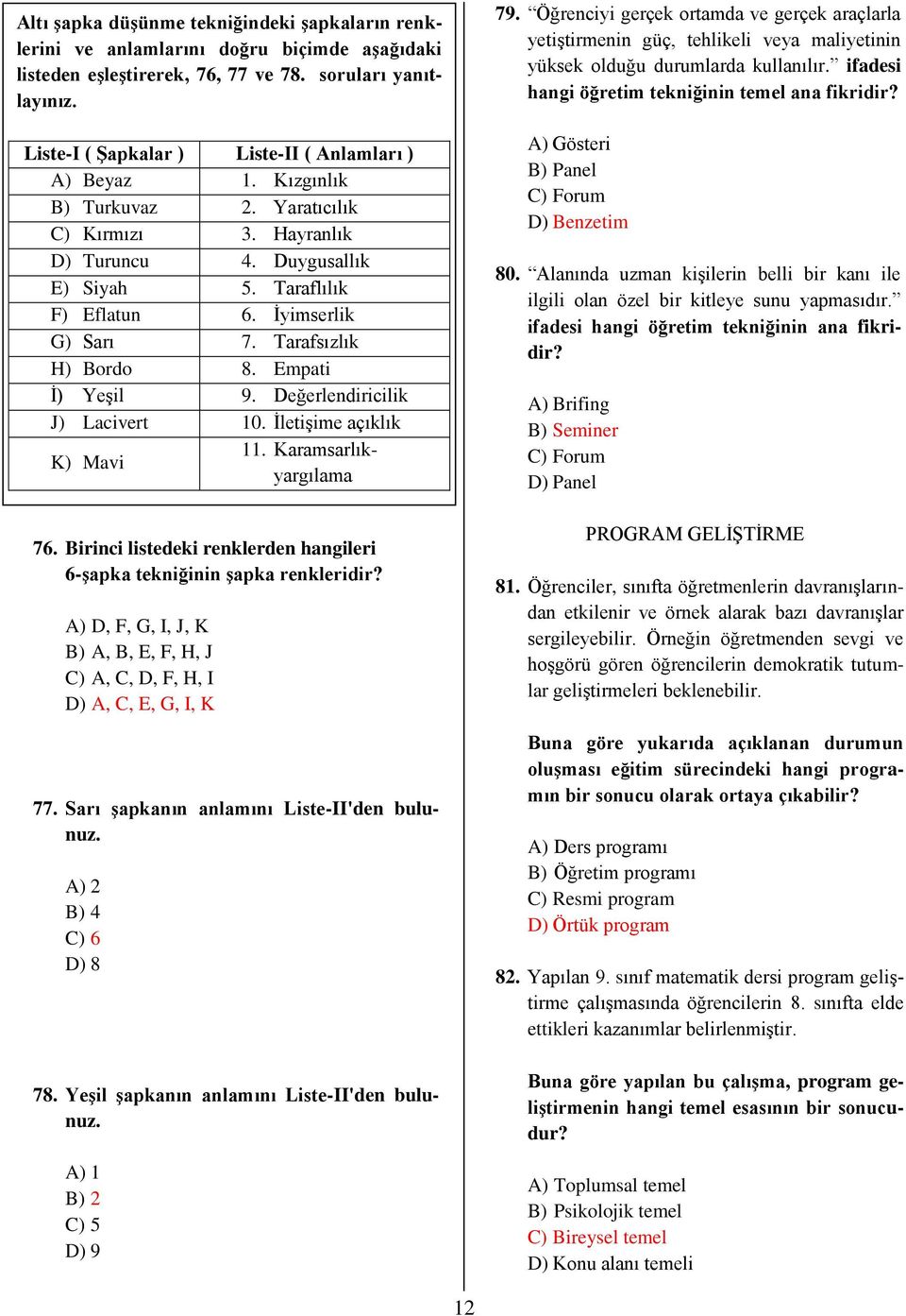 İyimserlik G) Sarı 7. Tarafsızlık H) Bordo 8. Empati İ) Yeşil 9. Değerlendiricilik J) Lacivert 10. İletişime açıklık K) Mavi 11. Karamsarlıkyargılama 76.