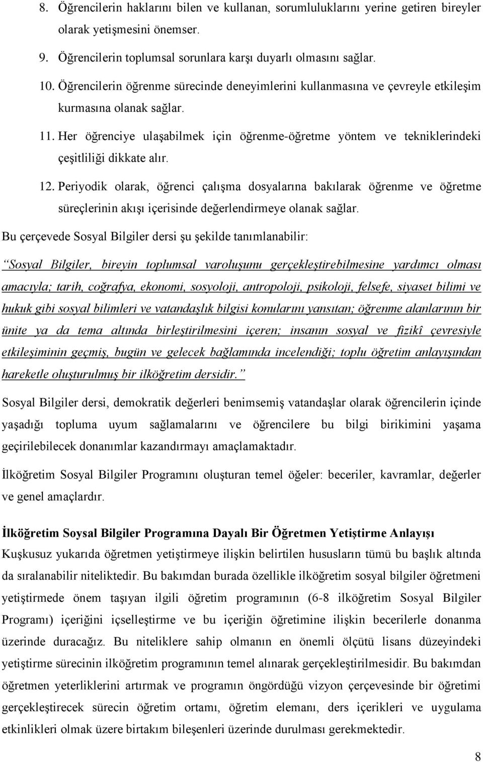 Her öğrenciye ulaşabilmek için öğrenme-öğretme yöntem ve tekniklerindeki çeşitliliği dikkate alır. 12.