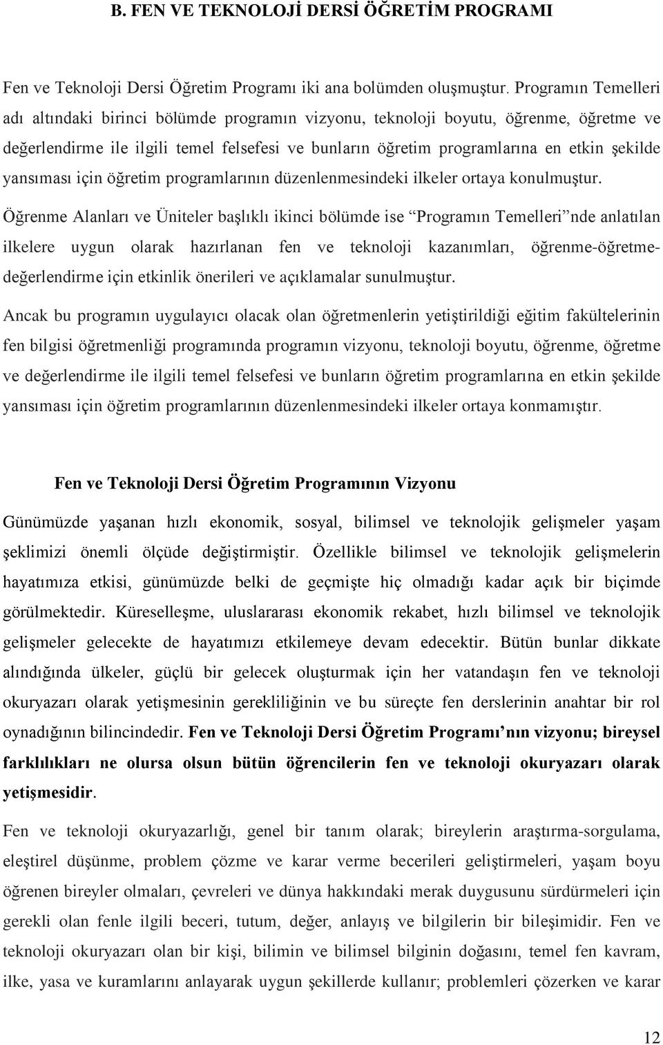 yansıması için öğretim programlarının düzenlenmesindeki ilkeler ortaya konulmuştur.