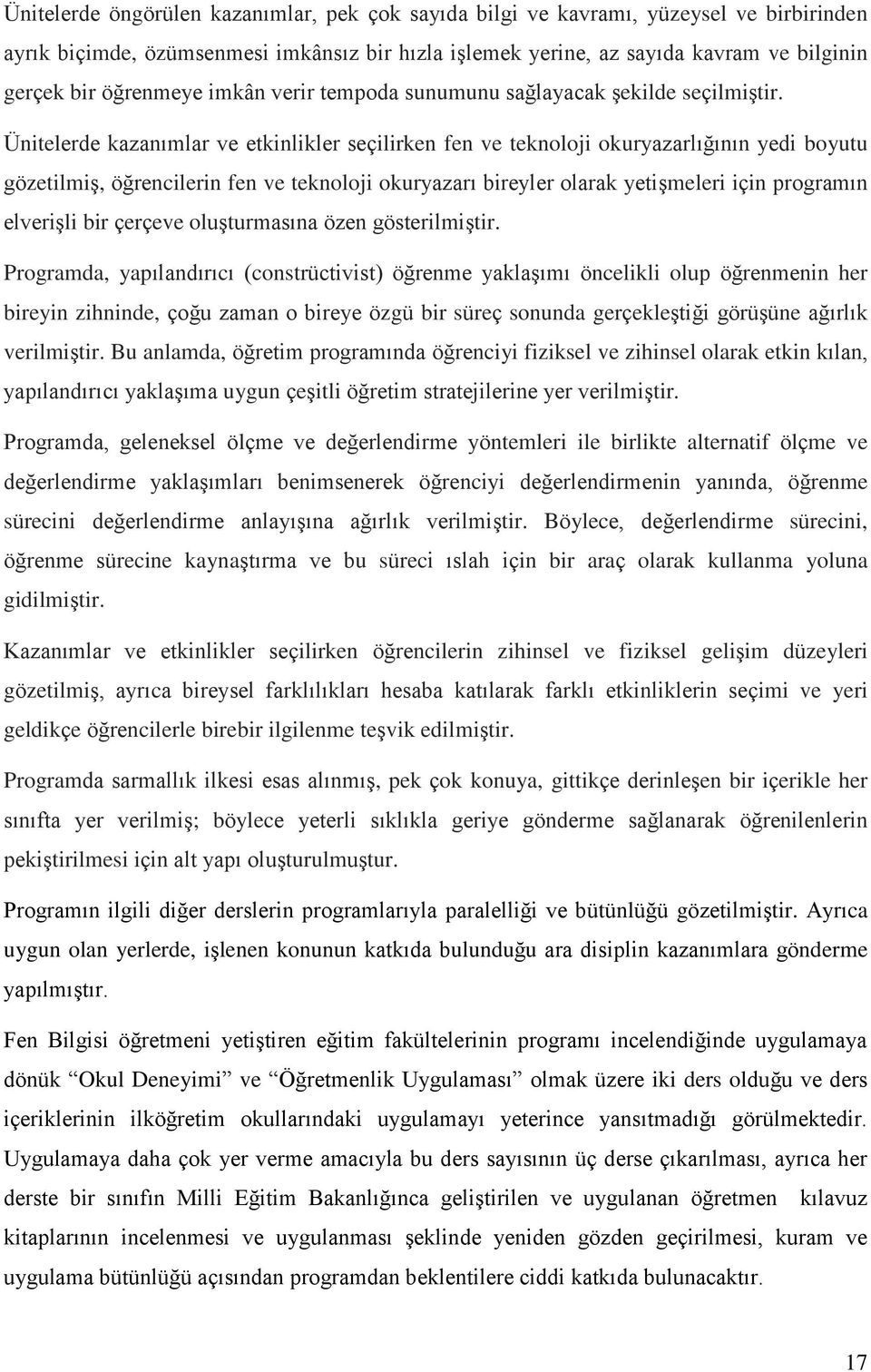 Ünitelerde kazanımlar ve etkinlikler seçilirken fen ve teknoloji okuryazarlığının yedi boyutu gözetilmiş, öğrencilerin fen ve teknoloji okuryazarı bireyler olarak yetişmeleri için programın elverişli