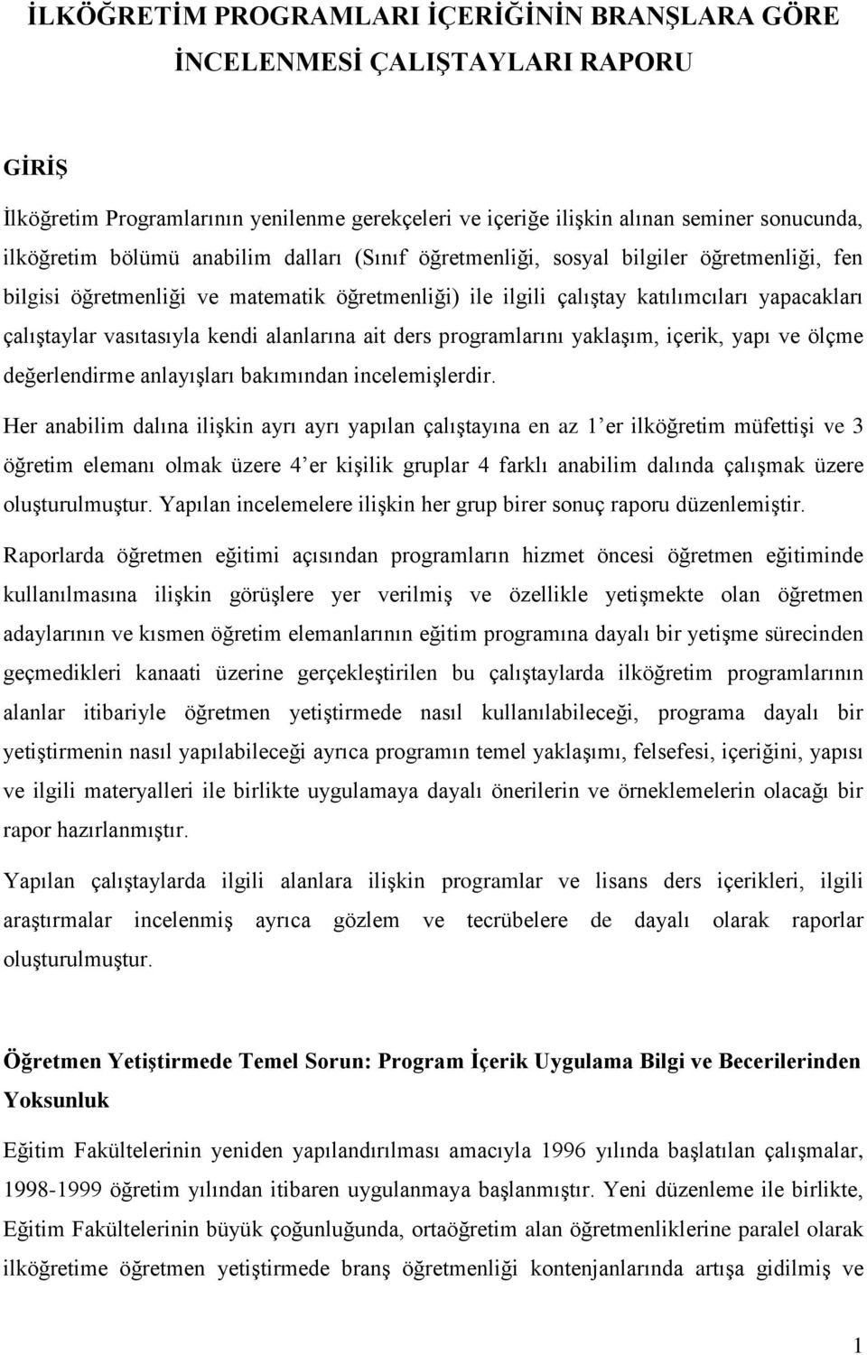 alanlarına ait ders programlarını yaklaşım, içerik, yapı ve ölçme değerlendirme anlayışları bakımından incelemişlerdir.