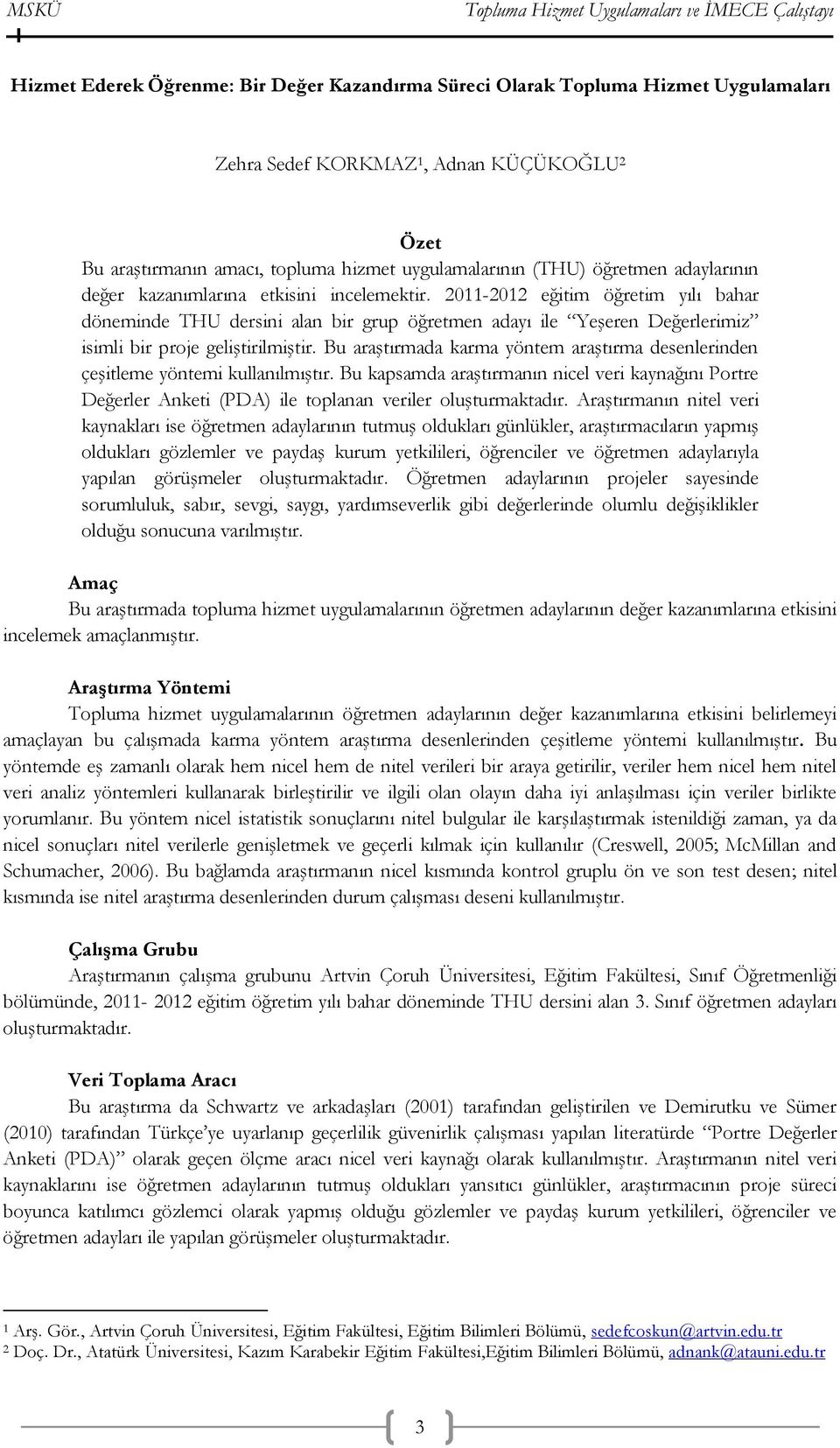 2011-2012 eğitim öğretim yılı bahar döneminde THU dersini alan bir grup öğretmen adayı ile Yeşeren Değerlerimiz isimli bir proje geliştirilmiştir.