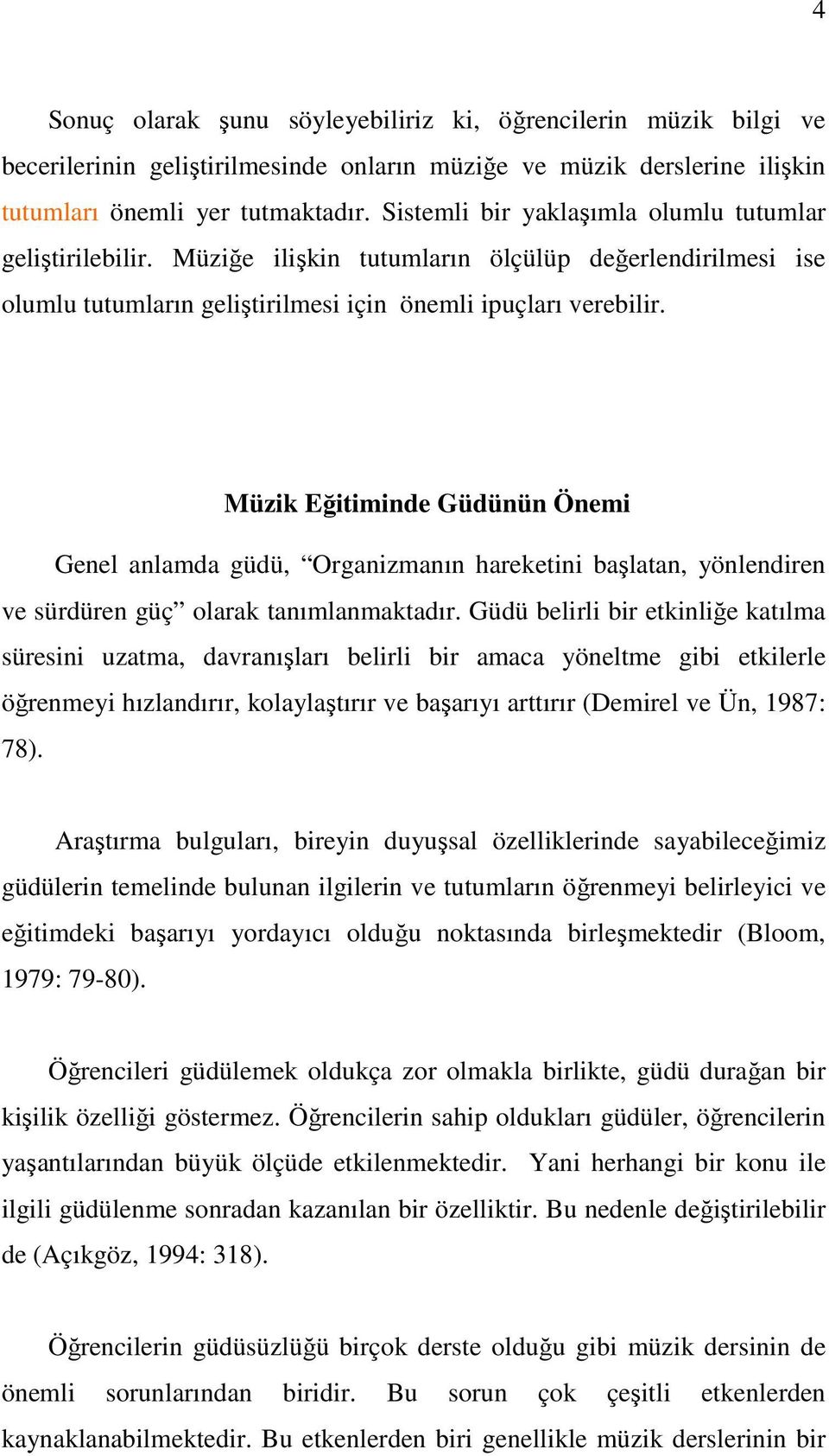 Müzik Eğitiminde Güdünün Önemi Genel anlamda güdü, Organizmanın hareketini başlatan, yönlendiren ve sürdüren güç olarak tanımlanmaktadır.