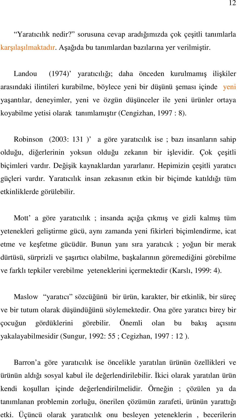 ürünler ortaya koyabilme yetisi olarak tanımlamıştır (Cengizhan, 1997 : 8).