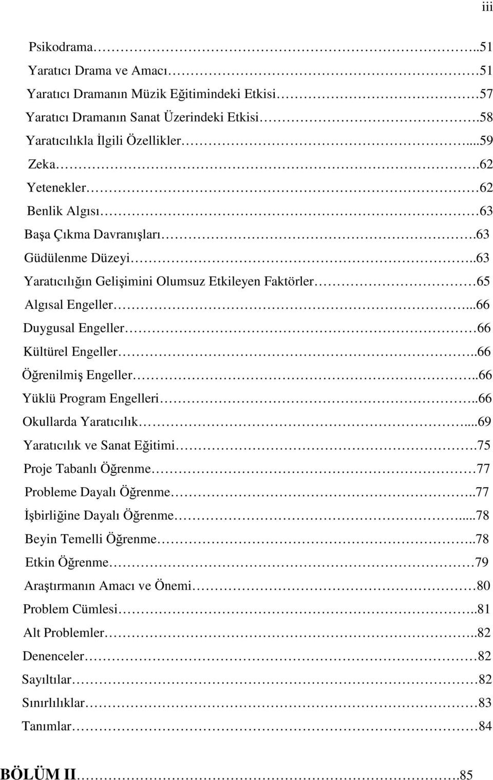 ..66 Duygusal Engeller 66 Kültürel Engeller..66 Öğrenilmiş Engeller..66 Yüklü Program Engelleri..66 Okullarda Yaratıcılık...69 Yaratıcılık ve Sanat Eğitimi.