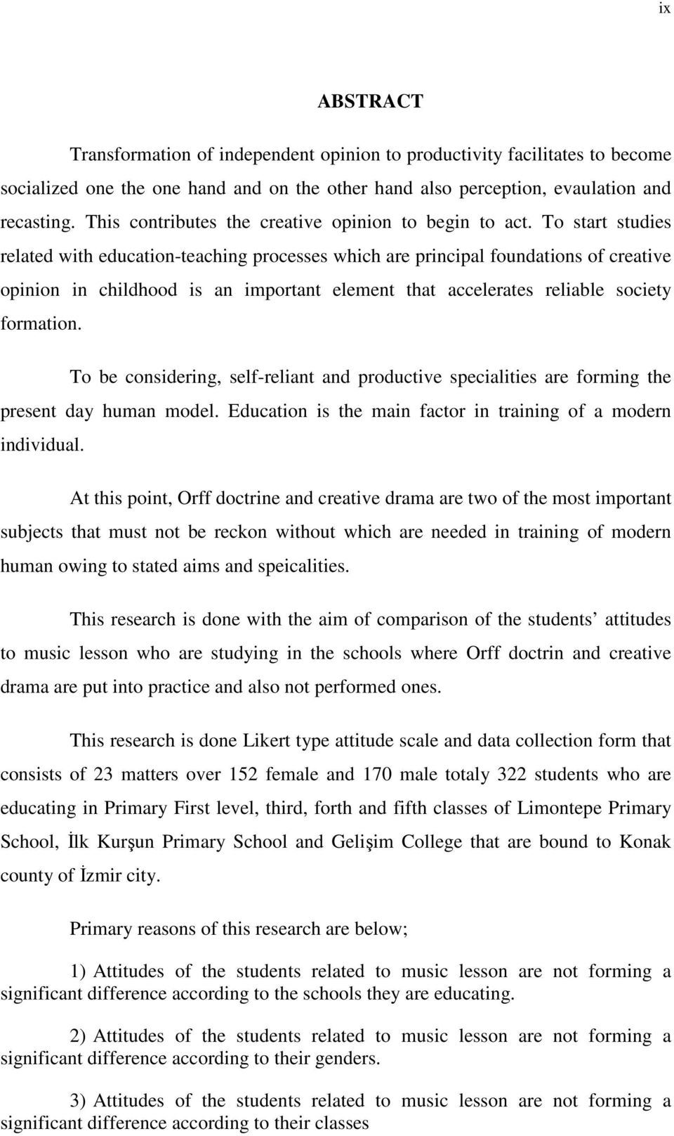 To start studies related with education-teaching processes which are principal foundations of creative opinion in childhood is an important element that accelerates reliable society formation.