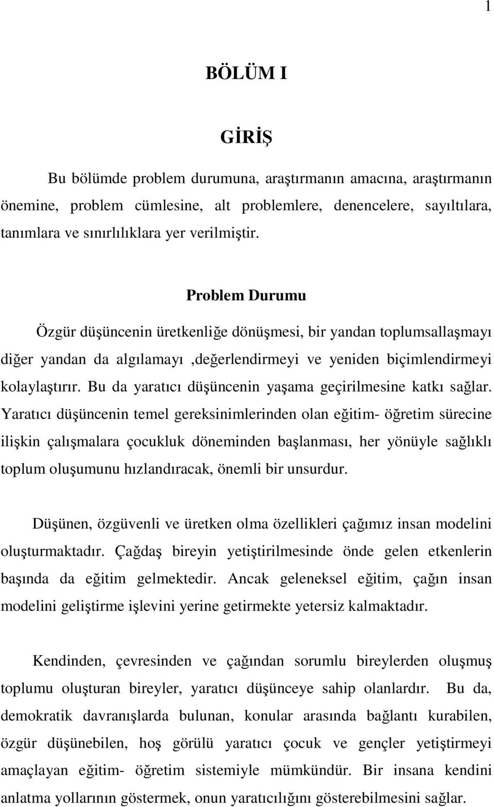 Bu da yaratıcı düşüncenin yaşama geçirilmesine katkı sağlar.