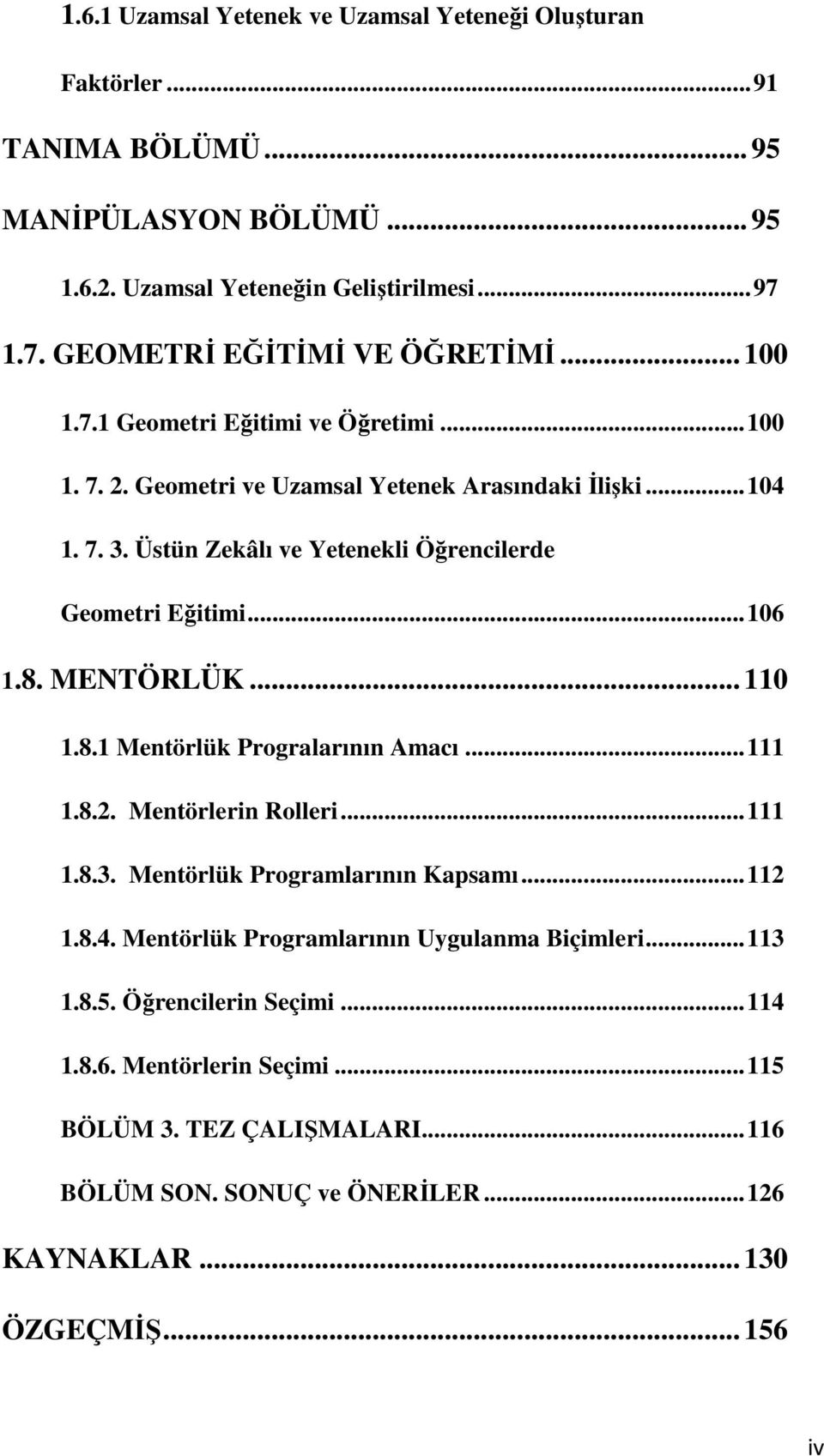 Üstün Zekâlı ve Yetenekli Öğrencilerde Geometri Eğitimi... 106 1.8. MENTÖRLÜK... 110 1.8.1 Mentörlük Progralarının Amacı... 111 1.8.2. Mentörlerin Rolleri... 111 1.8.3.