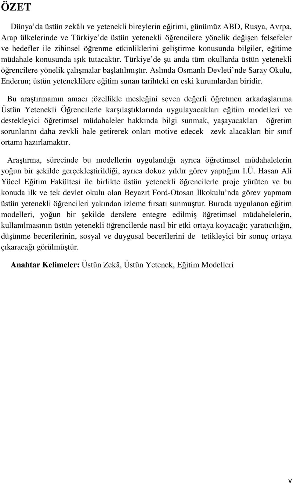 Aslında Osmanlı Devleti nde Saray Okulu, Enderun; üstün yeteneklilere eğitim sunan tarihteki en eski kurumlardan biridir.