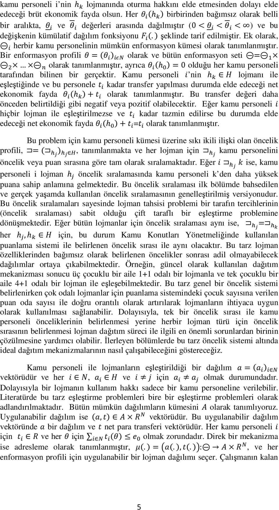 Ek olarak, herbir kamu personelinin mümkün enformasyon kümesi olarak tanımlanmıştır.