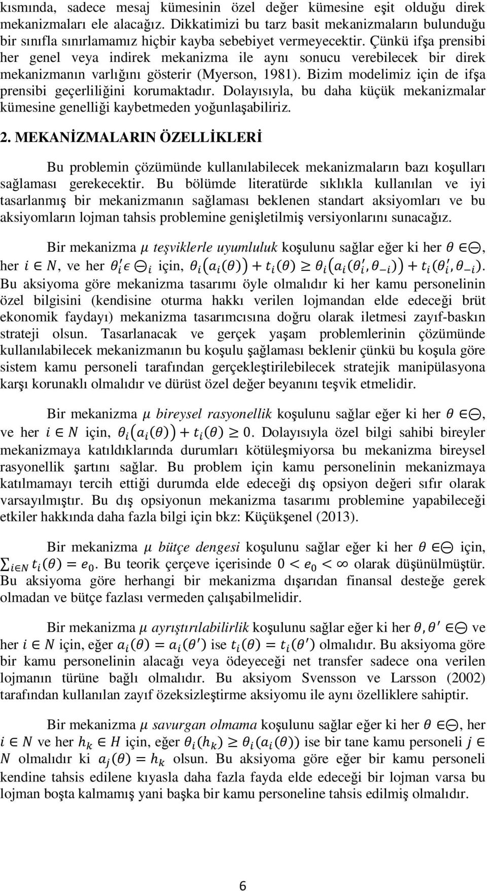 Çünkü ifşa prensibi her genel veya indirek mekanizma ile aynı sonucu verebilecek bir direk mekanizmanın varlığını gösterir (Myerson, 1981).