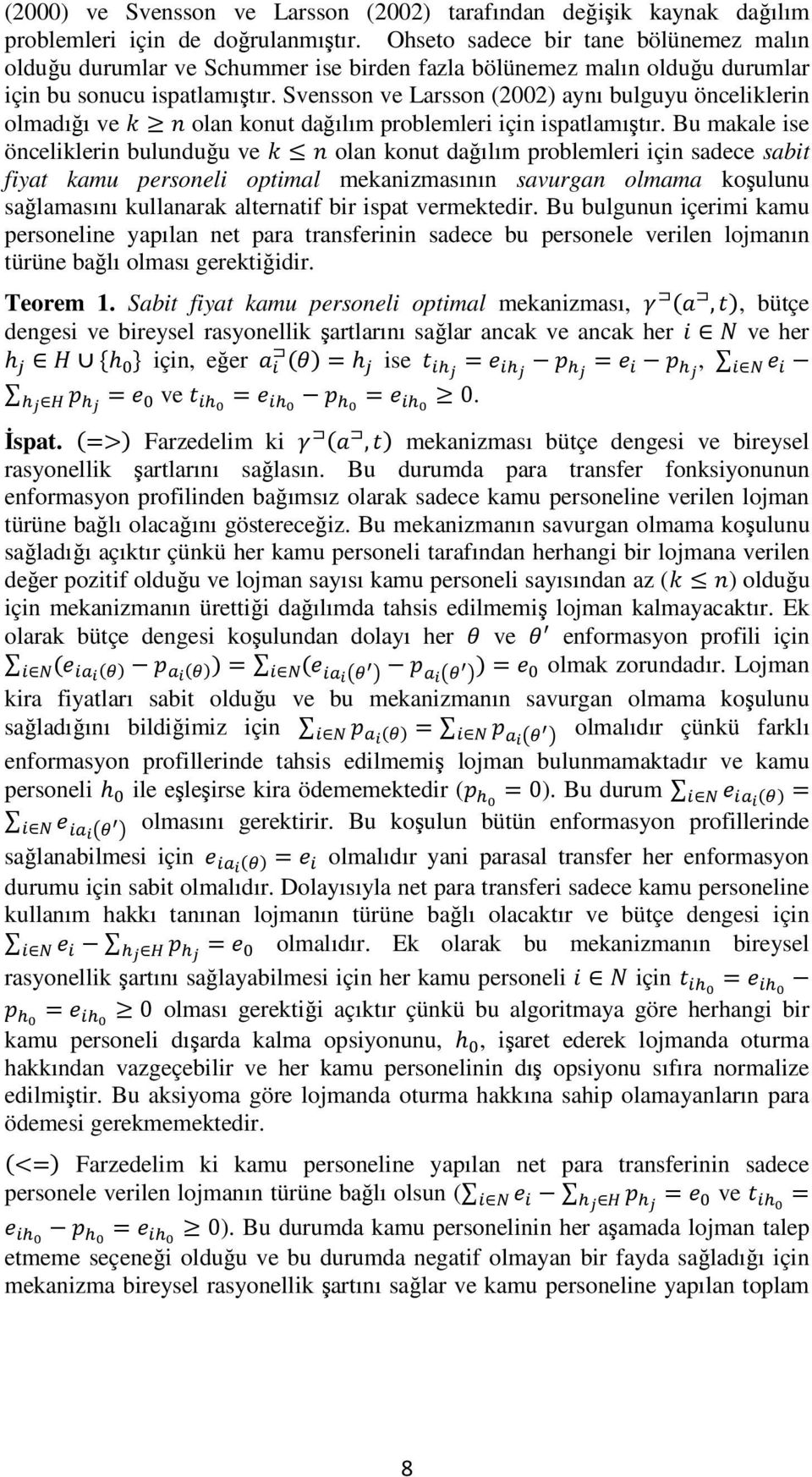 Svensson ve Larsson (2002) aynı bulguyu önceliklerin olmadığı ve olan konut dağılım problemleri için ispatlamıştır.